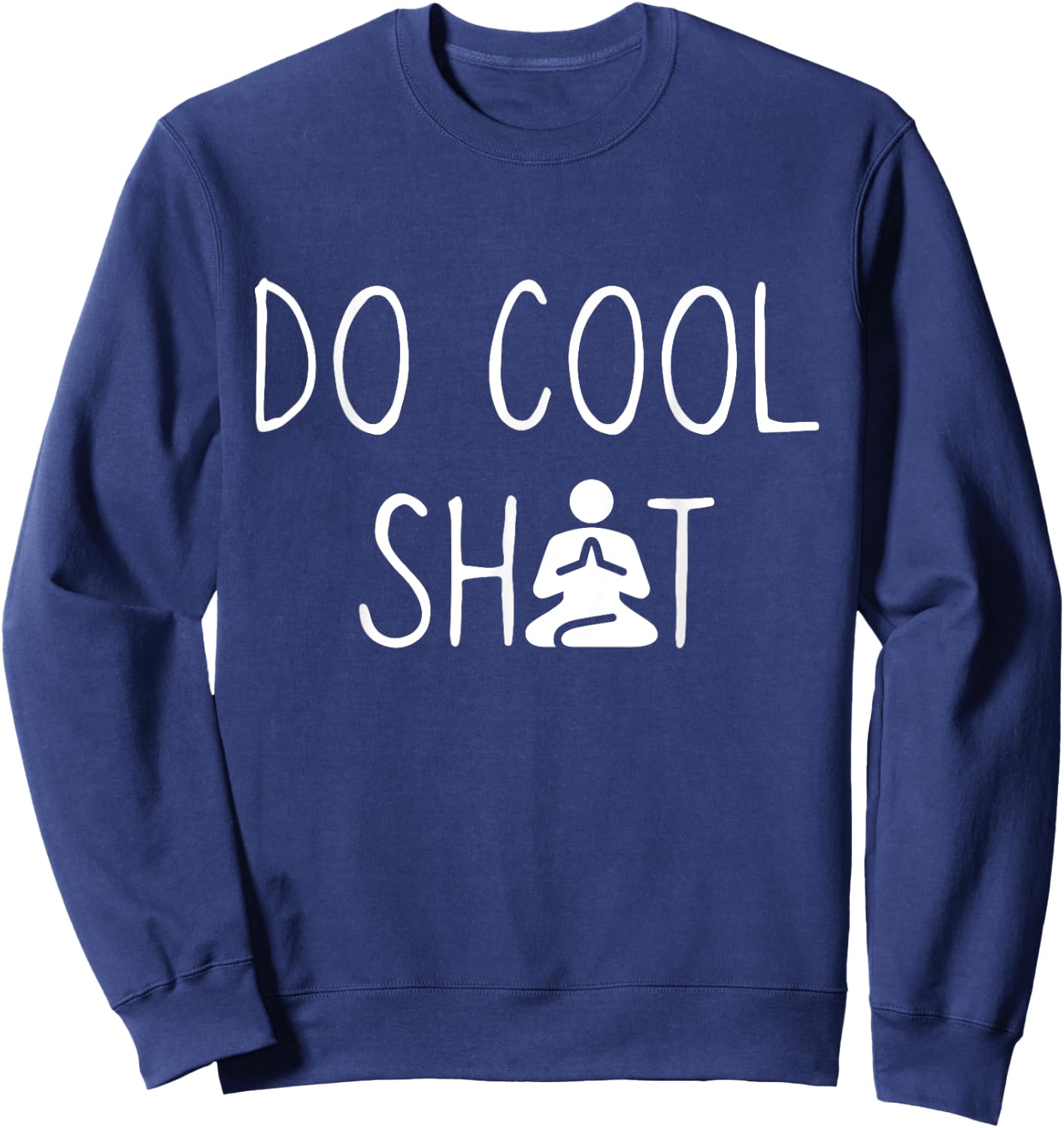 DCS Meditate Do Cool Shit Meditate, Yoga, Namaste, Om Gift Sweatshirt - Sweatshirt | Navy