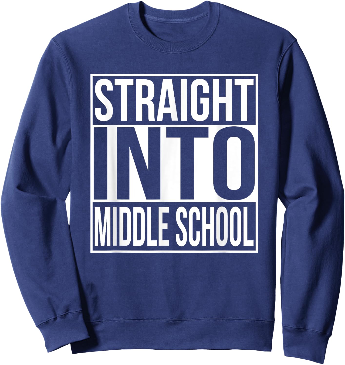 Straight Into Middle School 1st Day Of New School Year Sweatshirt - Sweatshirt | Navy