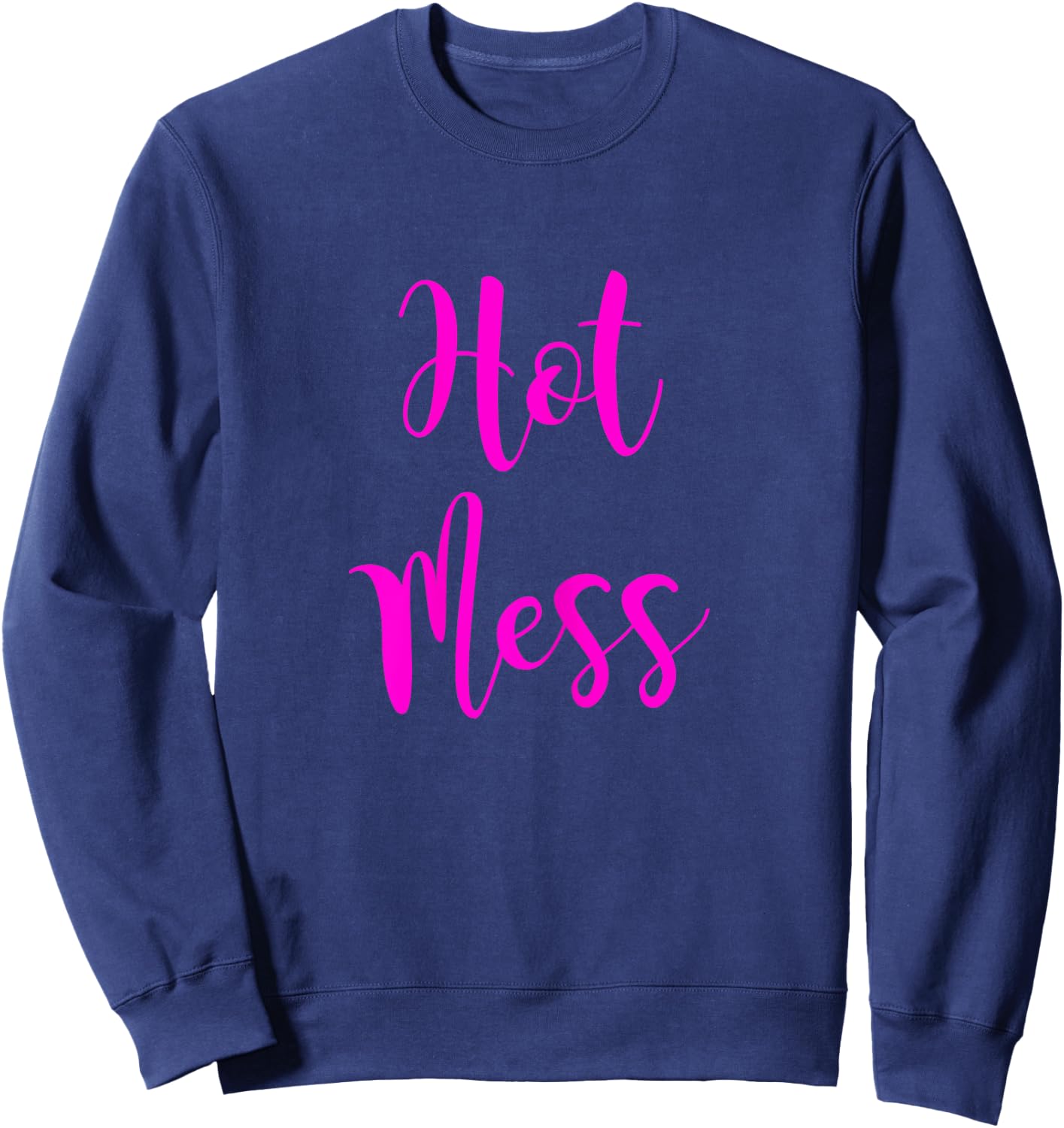 Hot Mess | Cute Fun Hot Mess Shirt Sweatshirt - Sweatshirt | Navy