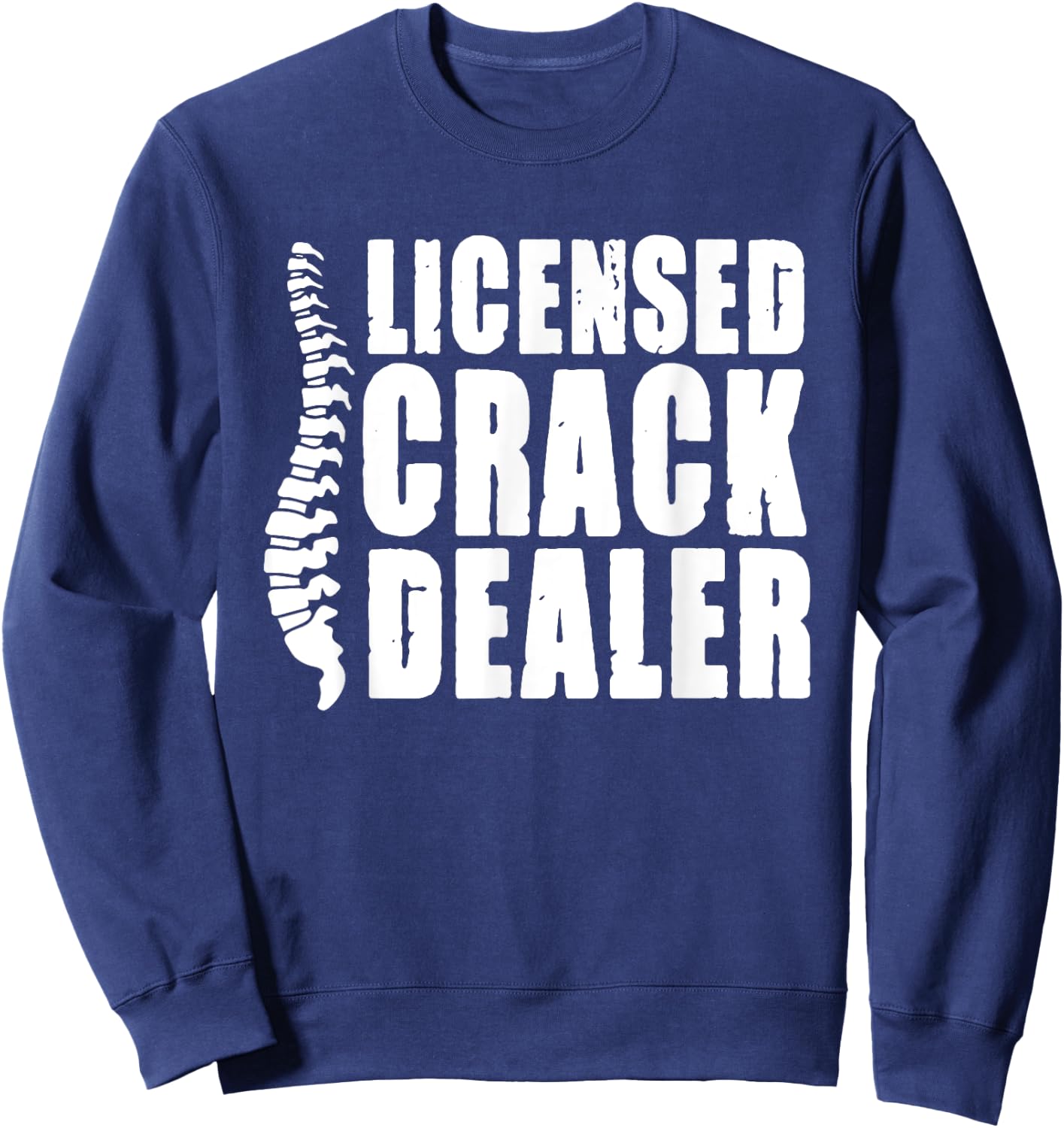 Licensed Crack Dealer Chiropractor Sweatshirt - Sweatshirt | Navy