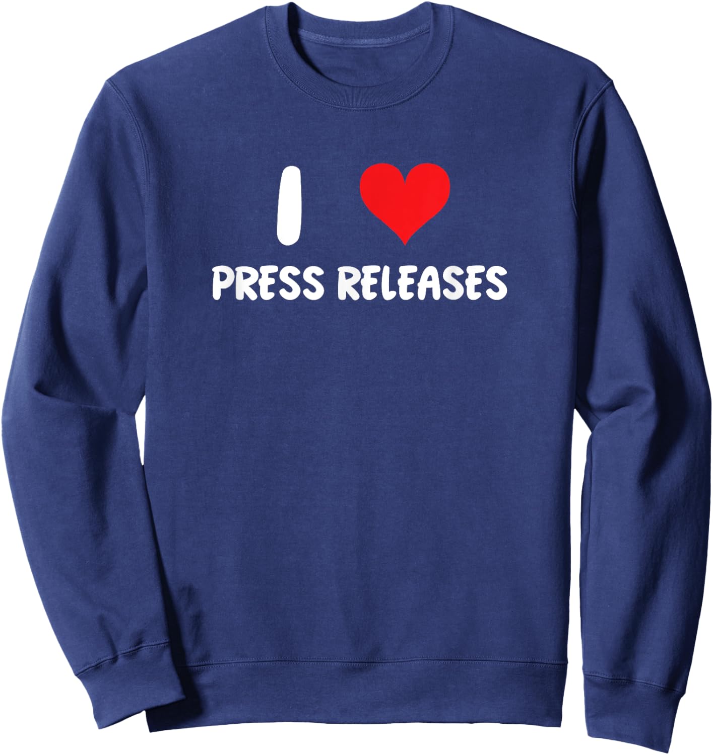 I Love Press Releases - Heart - Journalist Journalism News Sweatshirt - Sweatshirt | Navy