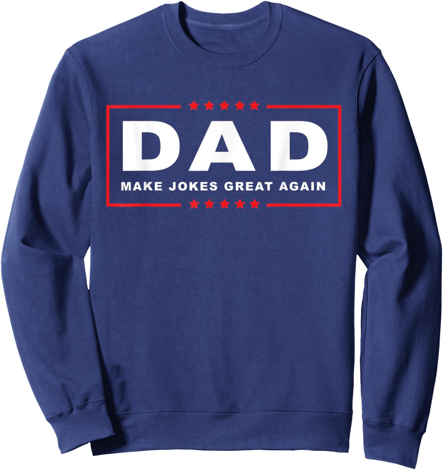 Trump Joke Shirt | Dad Make Jokes Great Again | Fathers Day Sweatshirt - Sweatshirt | Navy