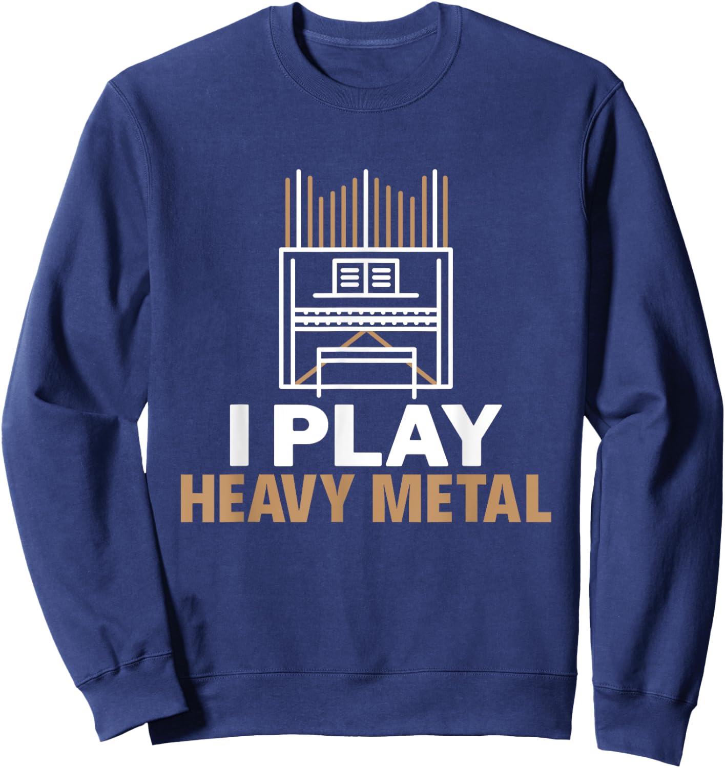 I Play Heavy Metal Organist Pipe Organ Player Sweatshirt - Sweatshirt | Navy