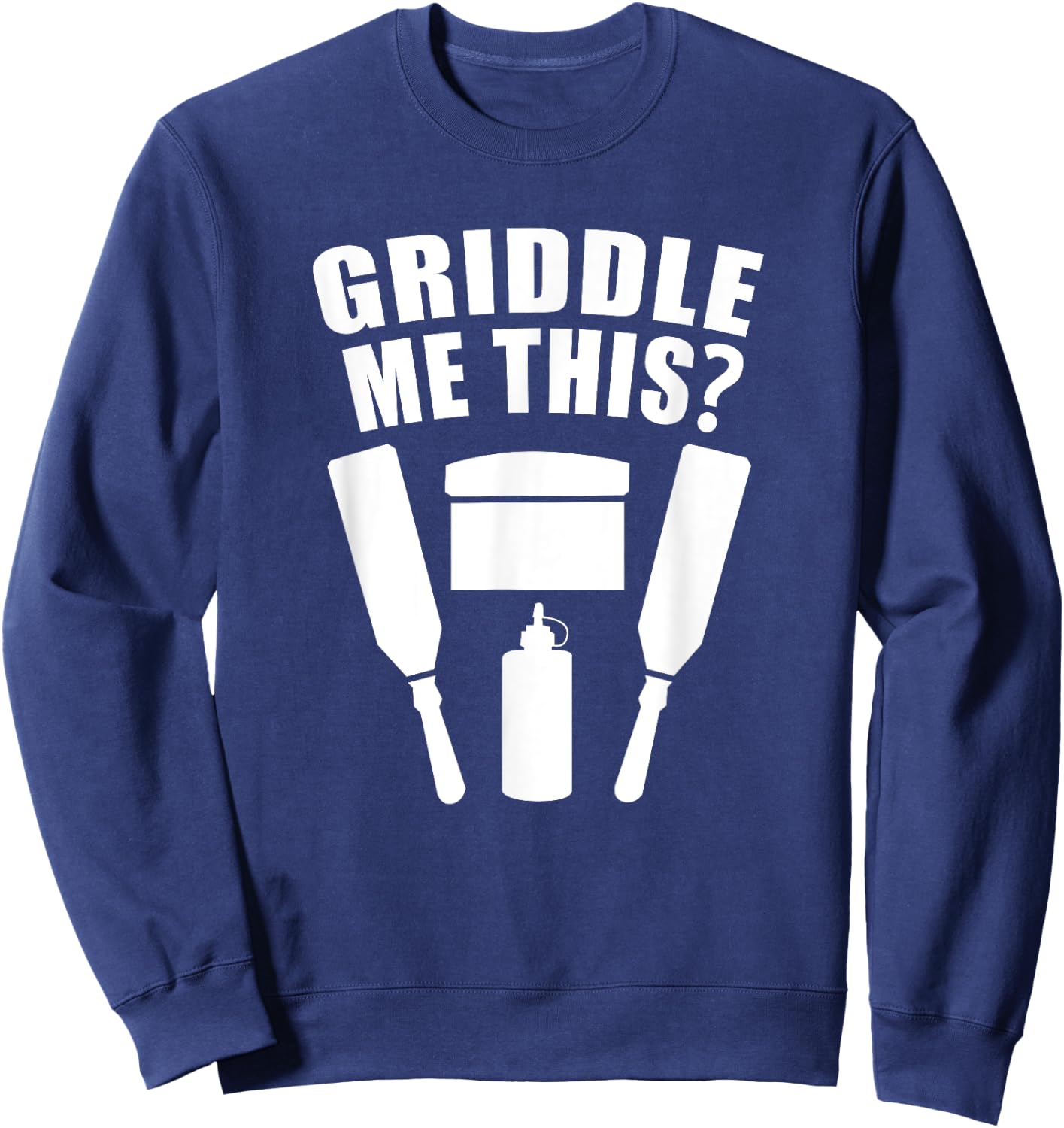 Griddle Me This - Funny Flat Top Grill Cook Sweatshirt - Sweatshirt | Navy