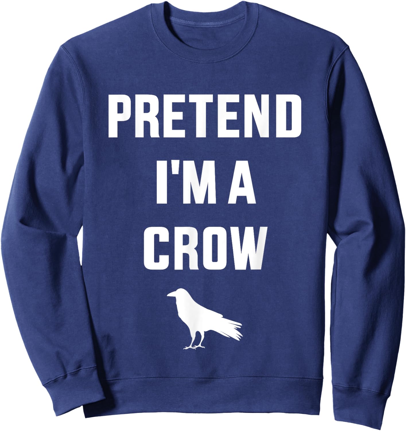 Pretend I'm a crow funny lazy easy DIY halloween costume Sweatshirt - Sweatshirt | Navy