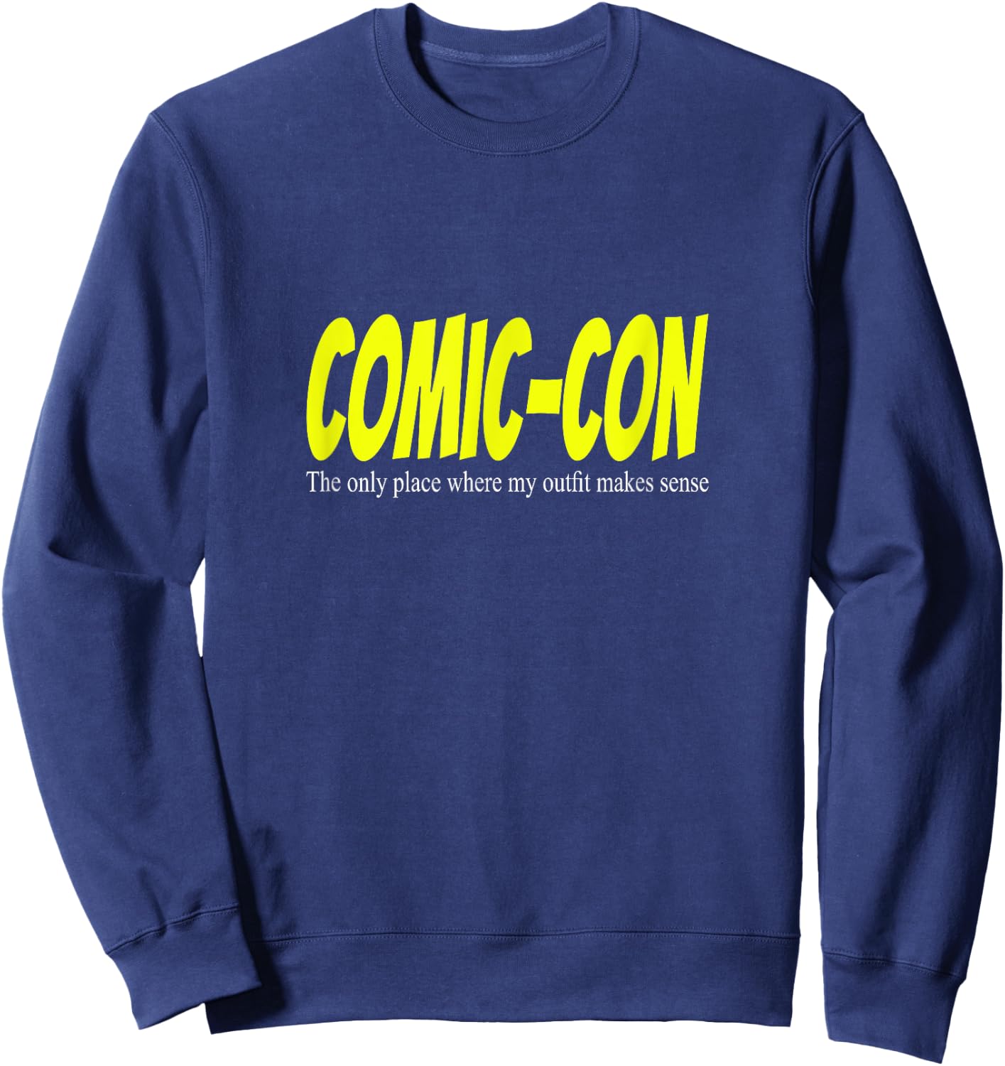 Comic-Con. The only place where my outfit makes sense Sweatshirt - Sweatshirt | Navy