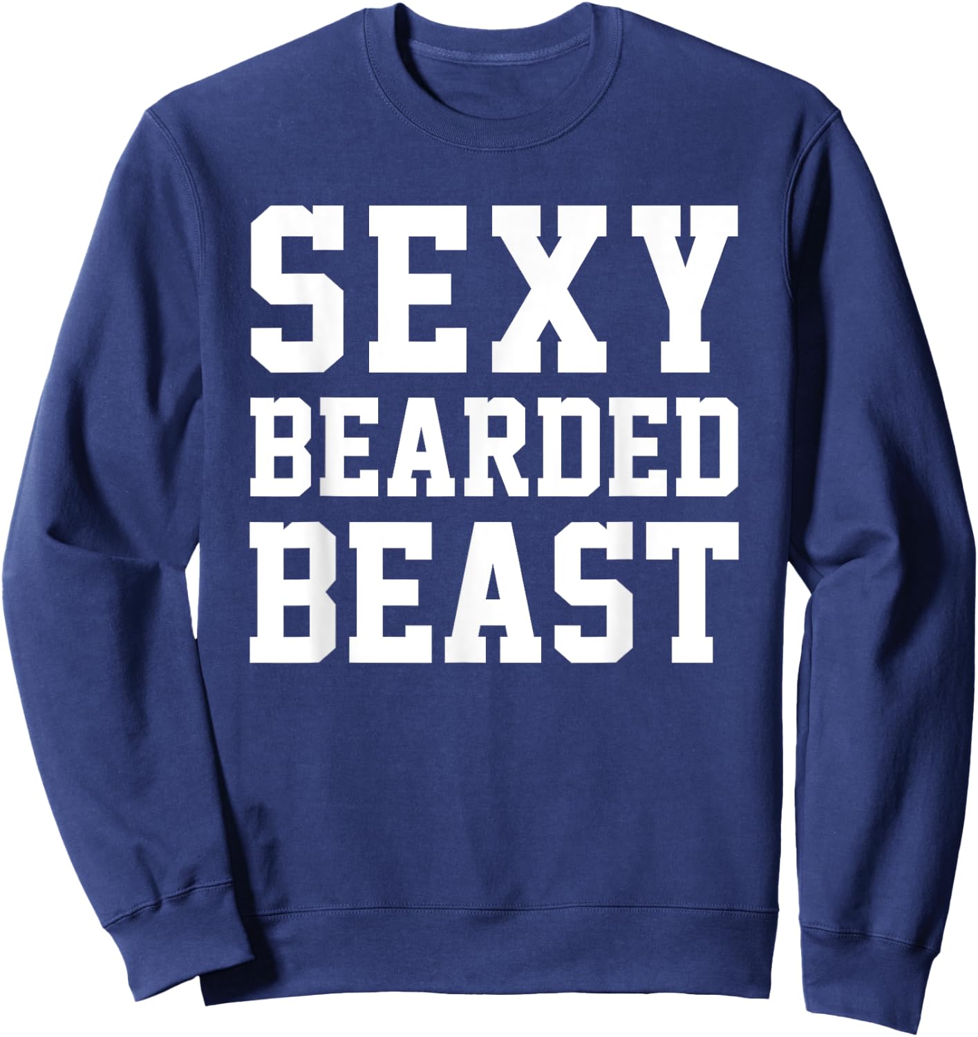 Sexy Bearded Beast Funny Man Humor Beards Saying Sweatshirt - Sweatshirt | Navy