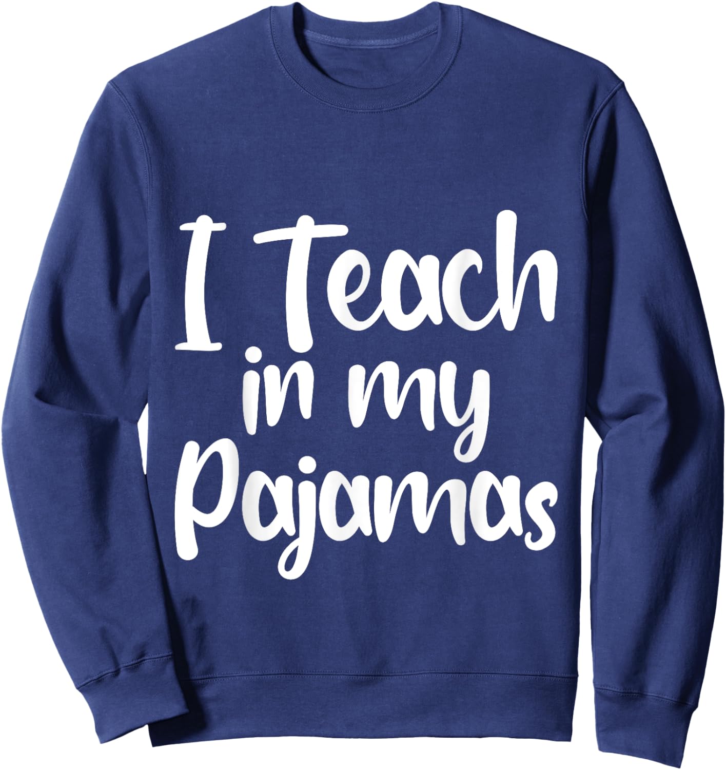 I Teach In My Pajamas Homeschool Comfort Learning Fun Sweatshirt - Sweatshirt | Navy