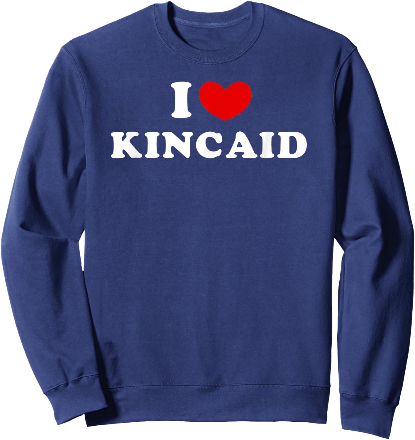 I Love Kincaid, I Heart Kincaid Sweatshirt - Sweatshirt | Navy
