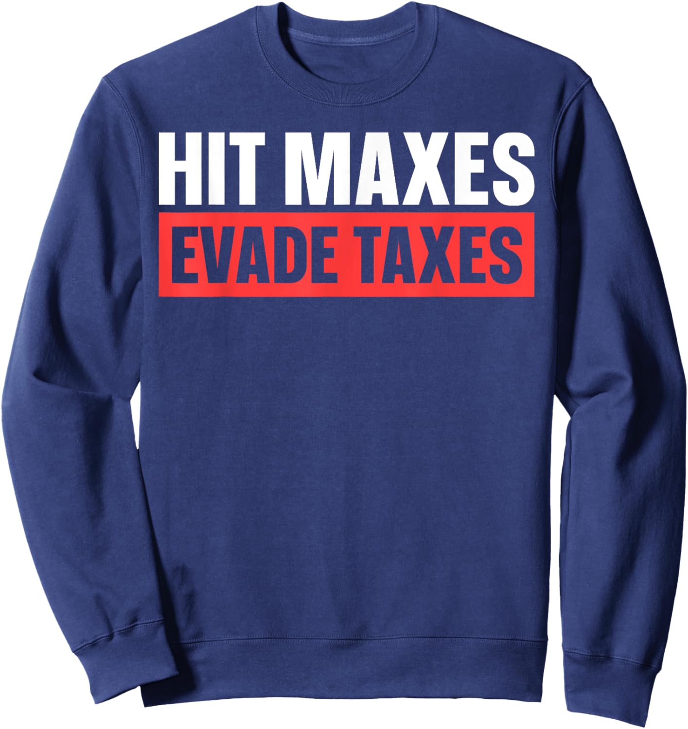Hit Maxes Evade Taxes Sweatshirt - Sweatshirt | Navy