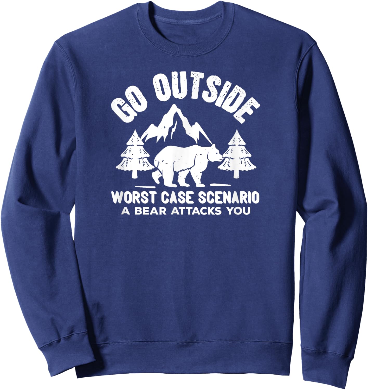 Funny - Go Outside Worse Case Scenario A Bear Attacks Sweatshirt - Sweatshirt | Navy