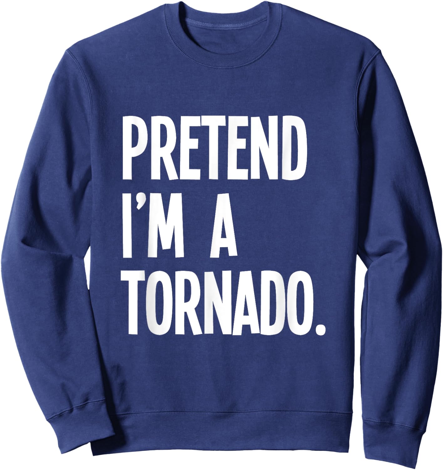 Pretend I'm A Tornado Funny Halloween Party Costume Sweatshirt - Sweatshirt | Navy