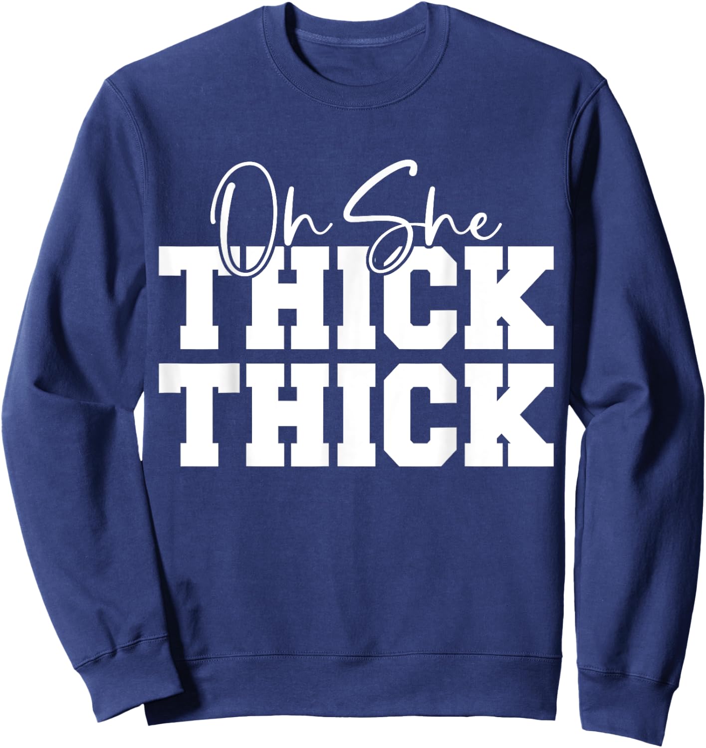 Oh She Thick-Thick Funny Girls Women Sweatshirt - Sweatshirt | Navy