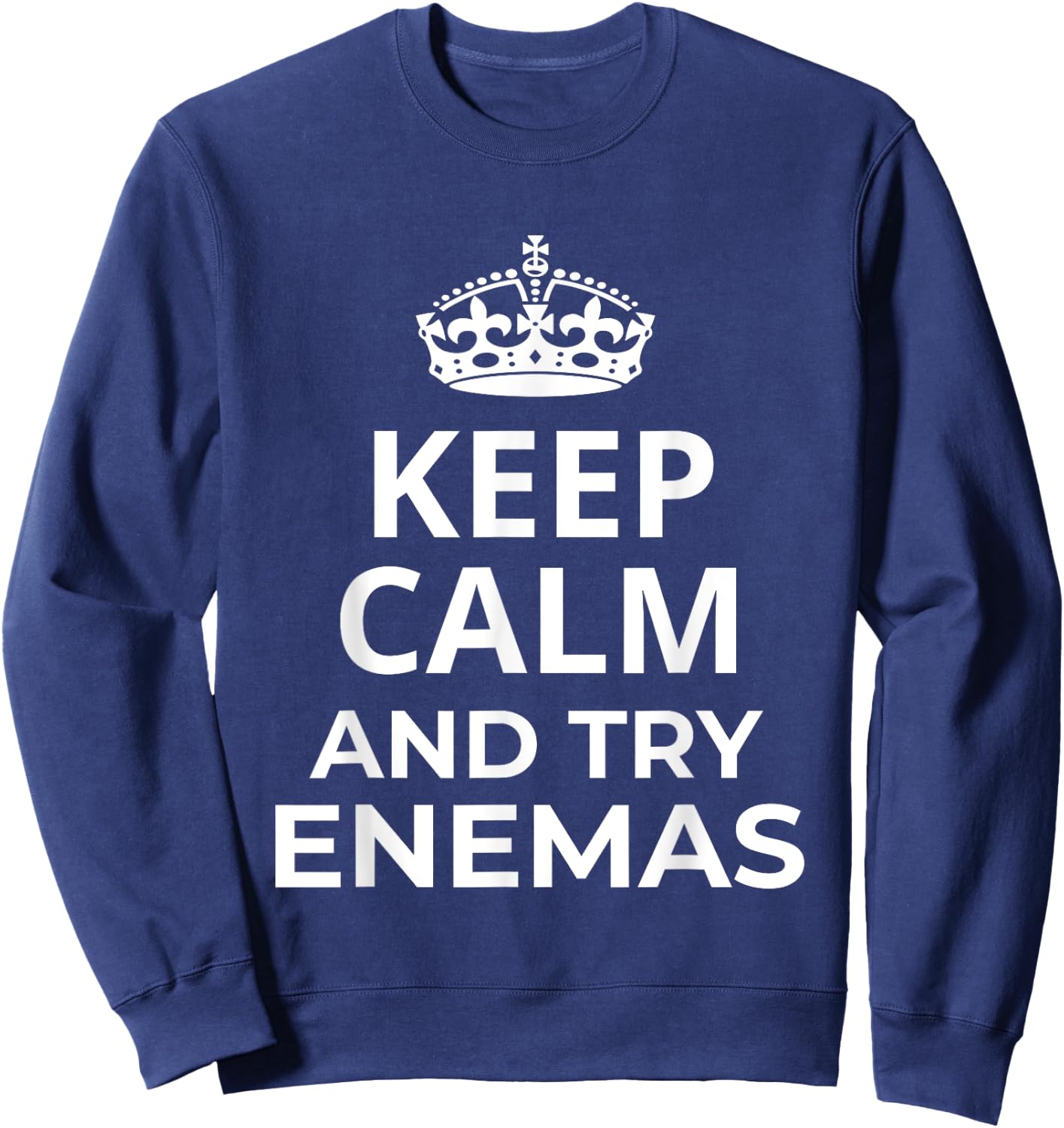 Enemas Lover Design / Keep Calm And Try Enemas! Saying Sweatshirt - Sweatshirt | Navy