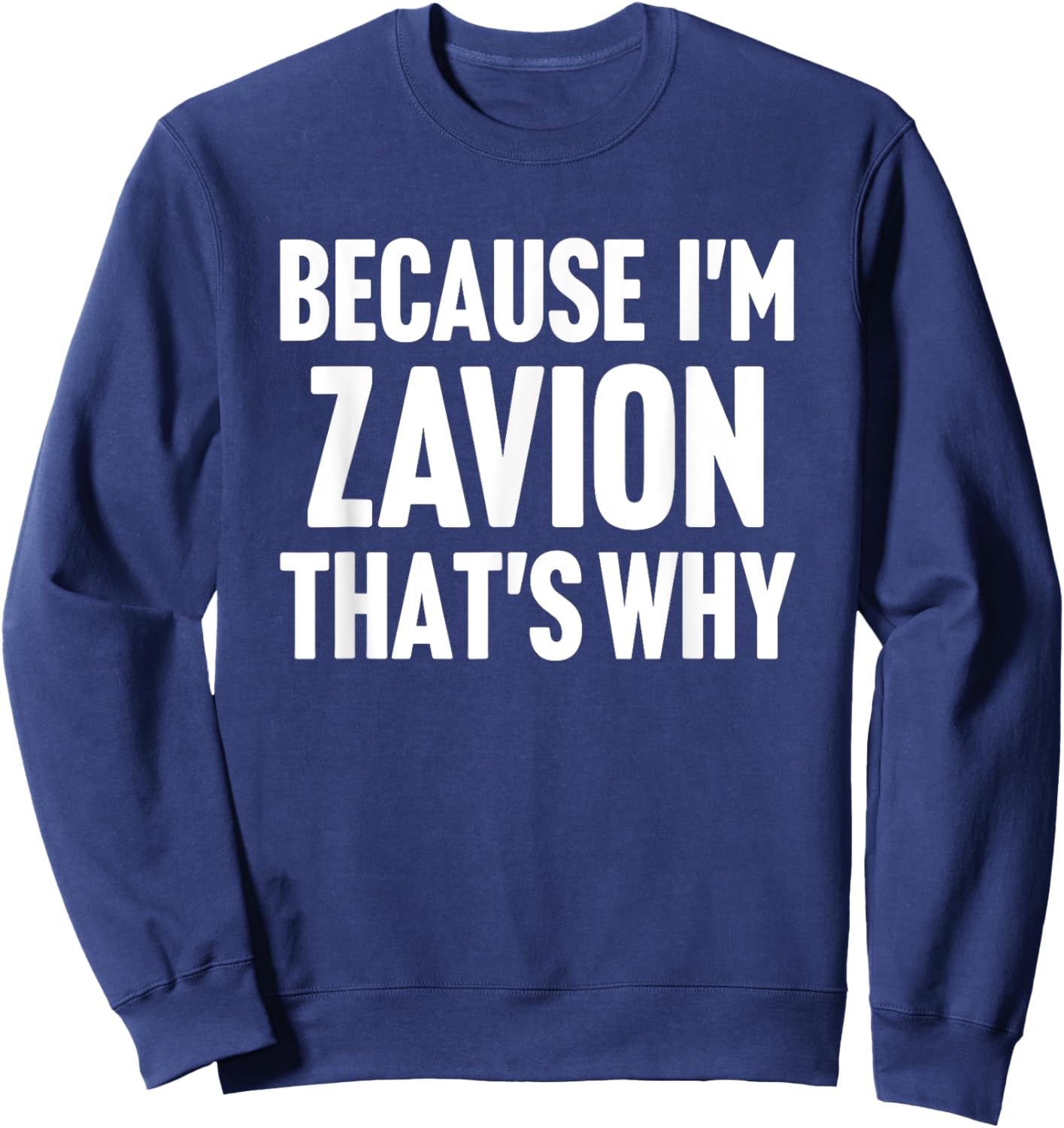 Because I'm Zavion That's Why Am Personalized Name Sweatshirt - Sweatshirt | Navy