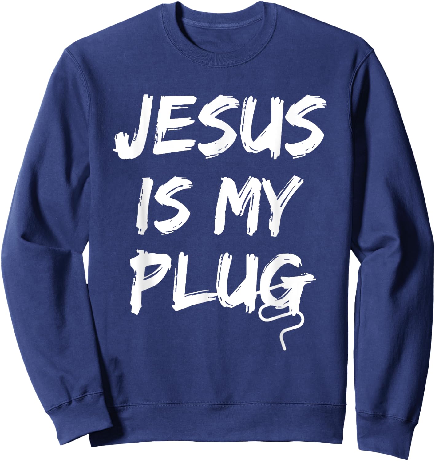 Jesus Is My Plug Christian Believers in Jesus Humor Novelty Sweatshirt - Sweatshirt | Navy