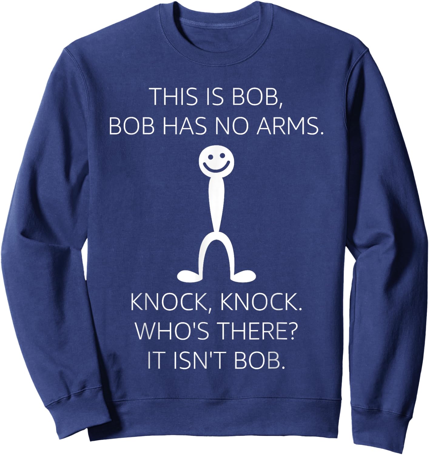 This Is Bob. Bob Has No Arms Sarcastic Novelty Sweatshirt - Sweatshirt | Navy