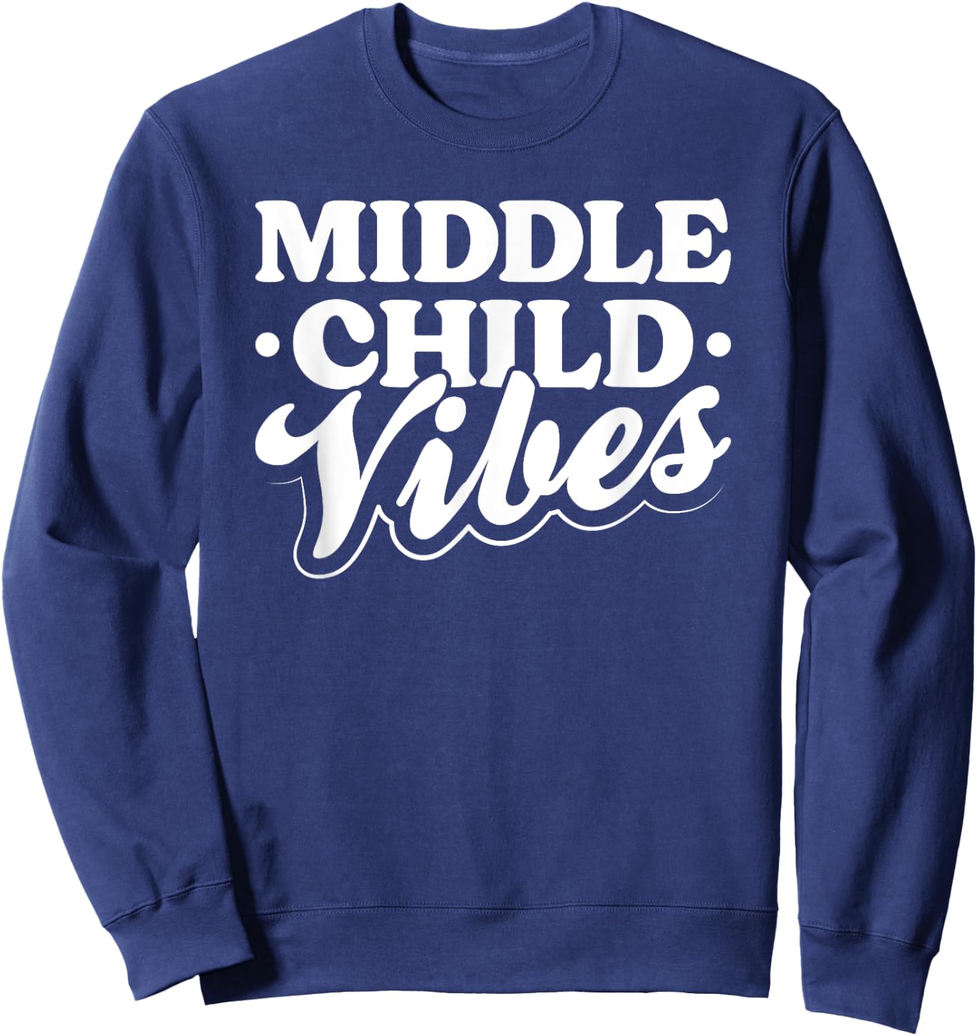 Middle Child Vibes Funny Sibling Quote Sweatshirt - Sweatshirt | Navy