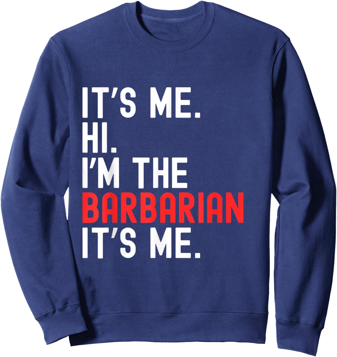 Lazy Halloween Costume It's Me Hi I'm The Barbarian Sweatshirt - Sweatshirt | Navy