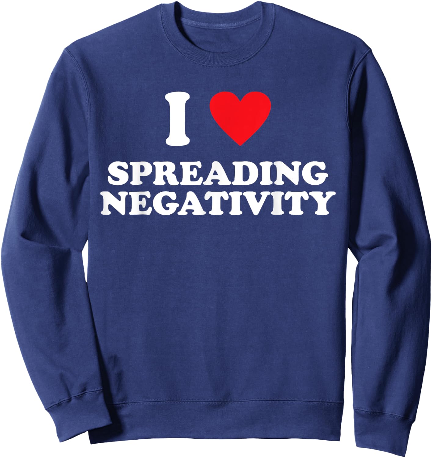 I Love Spreading Negativity Joke Sweatshirt - Sweatshirt | Navy