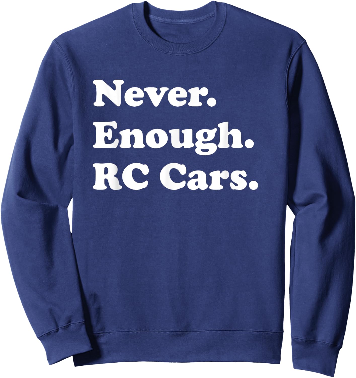 Never Enough RC Cars Funny RC Car Sweatshirt - Sweatshirt | Navy