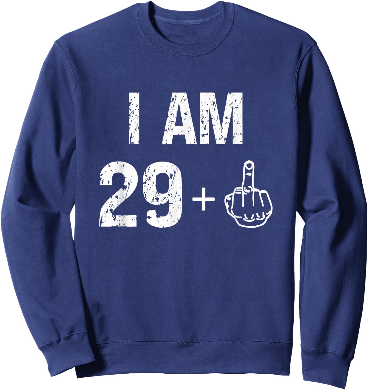 I Am 29 Plus 1 Funny 30th Birthday Men 30 Years Old Women Sweatshirt - Sweatshirt | Navy