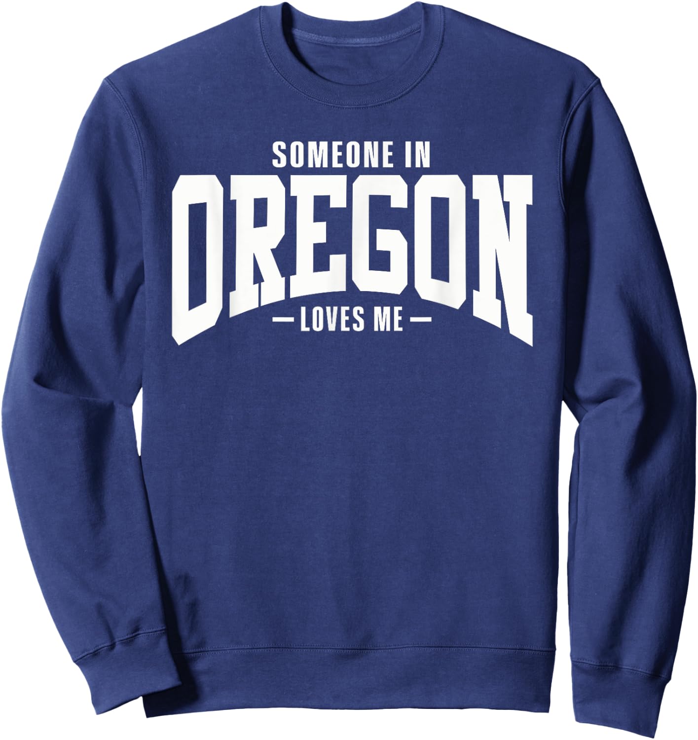 Someone In Oregon Loves Me Sweatshirt - Sweatshirt | Navy
