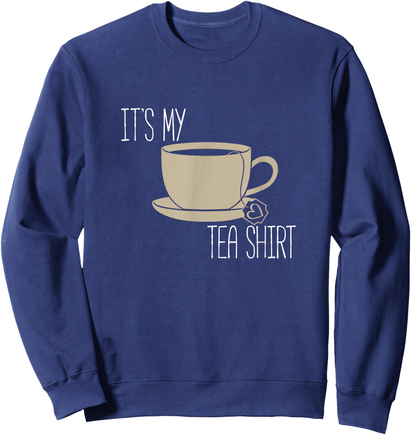 It's My Tea Shirt - Funny Pun Chai, Black Herbal Tea Shirt Sweatshirt - Sweatshirt | Navy