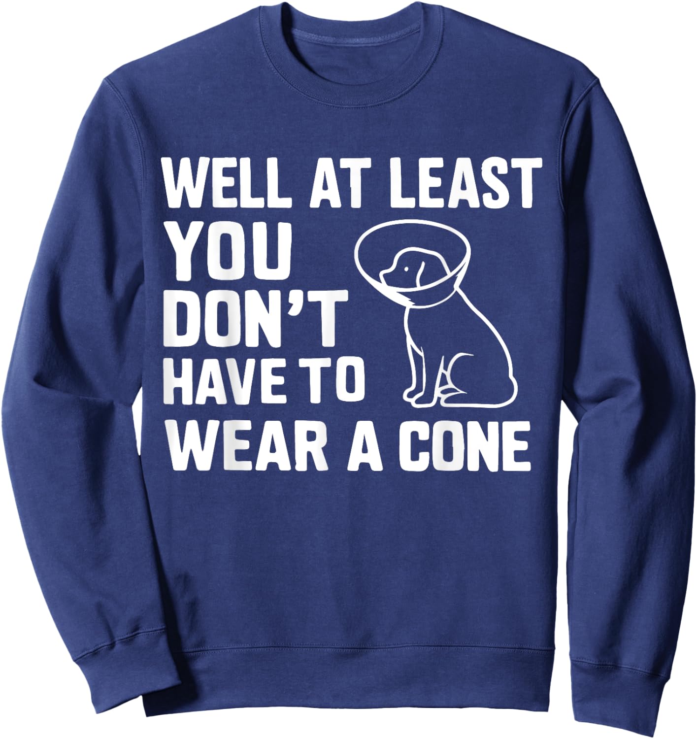 Well At Least You Don't Have To Wear A Cone Surgery Recovery Sweatshirt - Sweatshirt | Navy