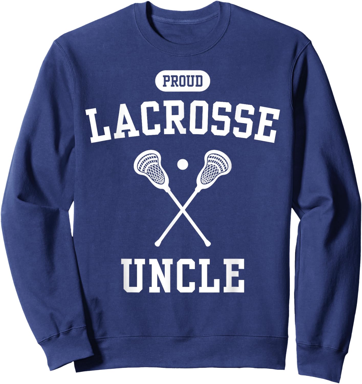 Proud Lacrosse Uncle Cool Lacrosse Player Funny Lax Uncle Sweatshirt - Sweatshirt | Navy