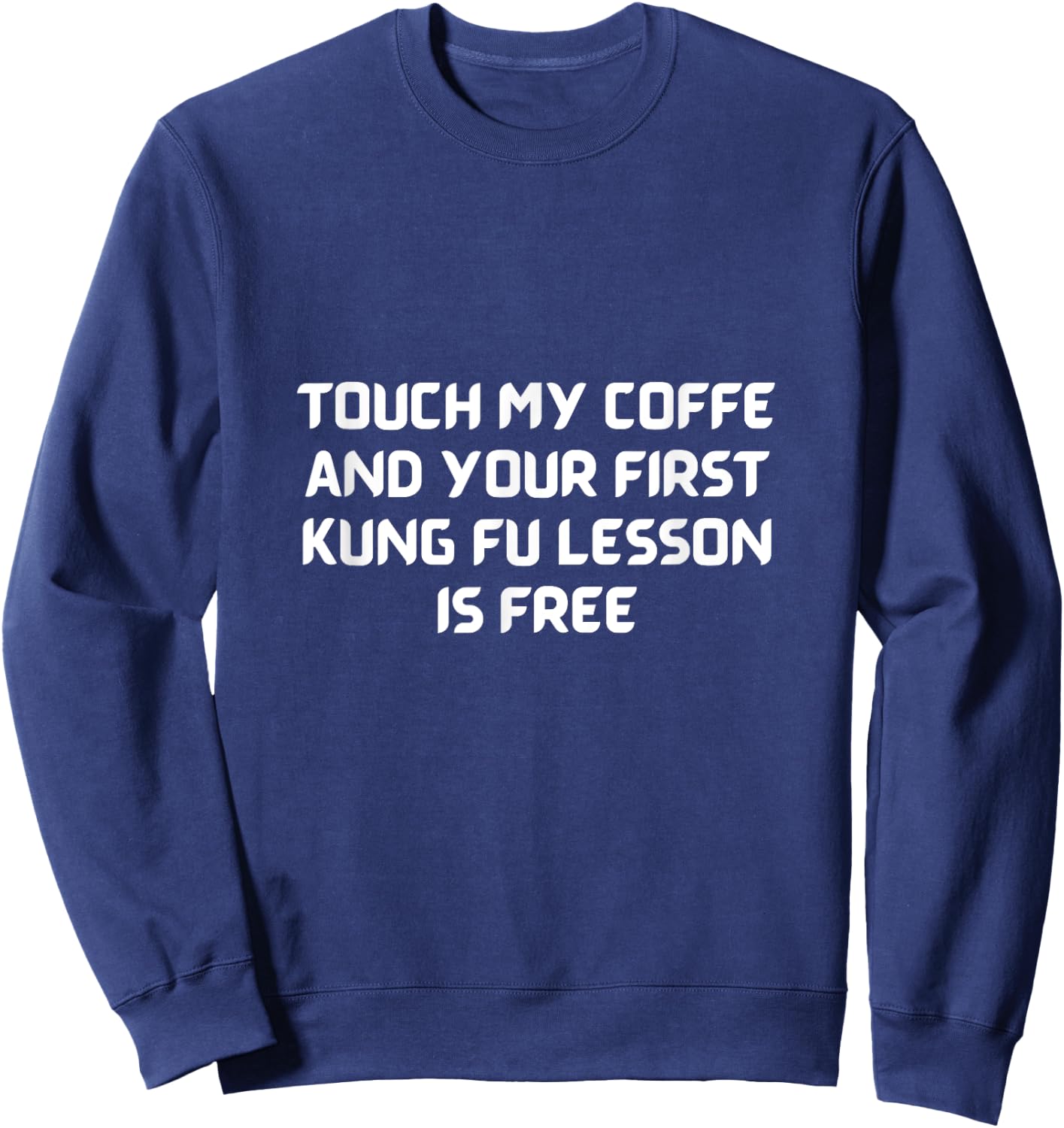 For the Coffee Lover & Enjoys Kung Fu. No Touch the Coffee Sweatshirt - Sweatshirt | Navy