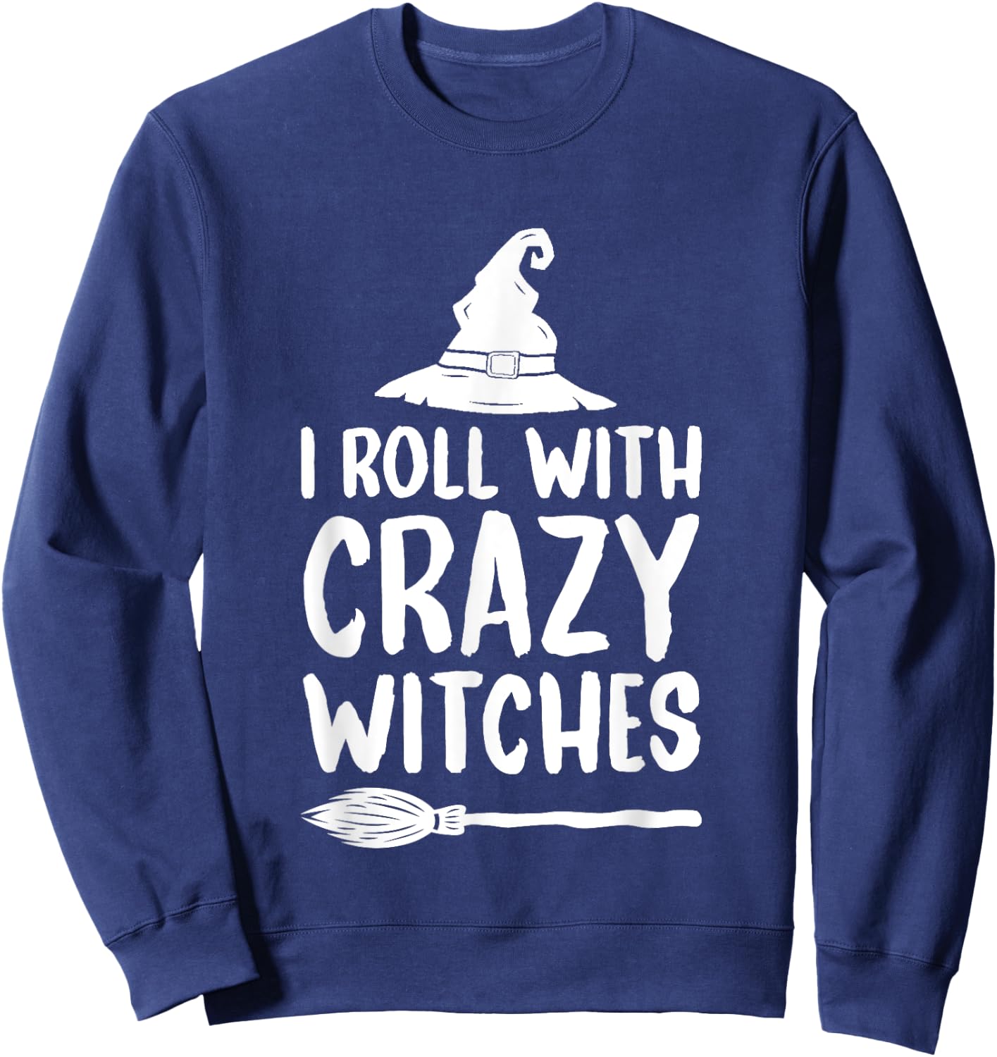 I Roll With Crazy Witches Funny Halloween Witch Sweatshirt - Sweatshirt | Navy