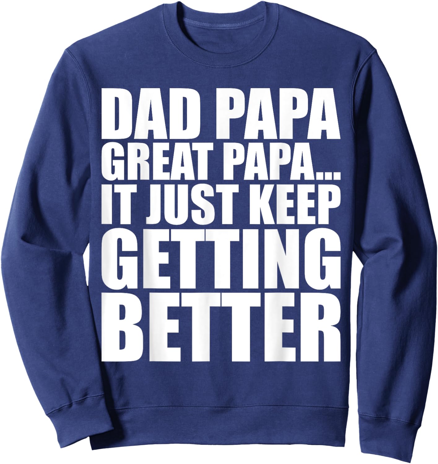 Dad Papa Great Papa. Just Keeps Getting Better Generational Sweatshirt - Sweatshirt | Navy