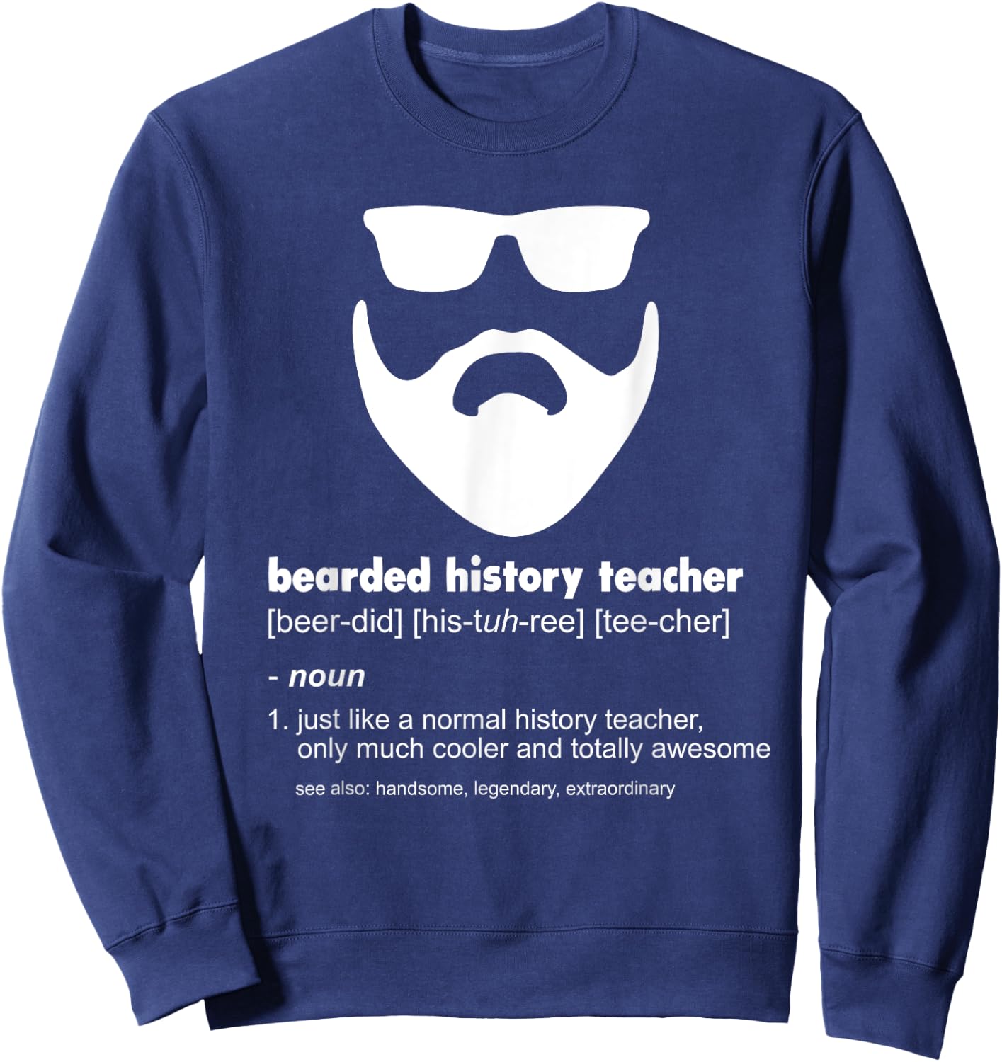 Bearded History Teacher Funny History Teacher Gift Sweatshirt - Sweatshirt | Navy