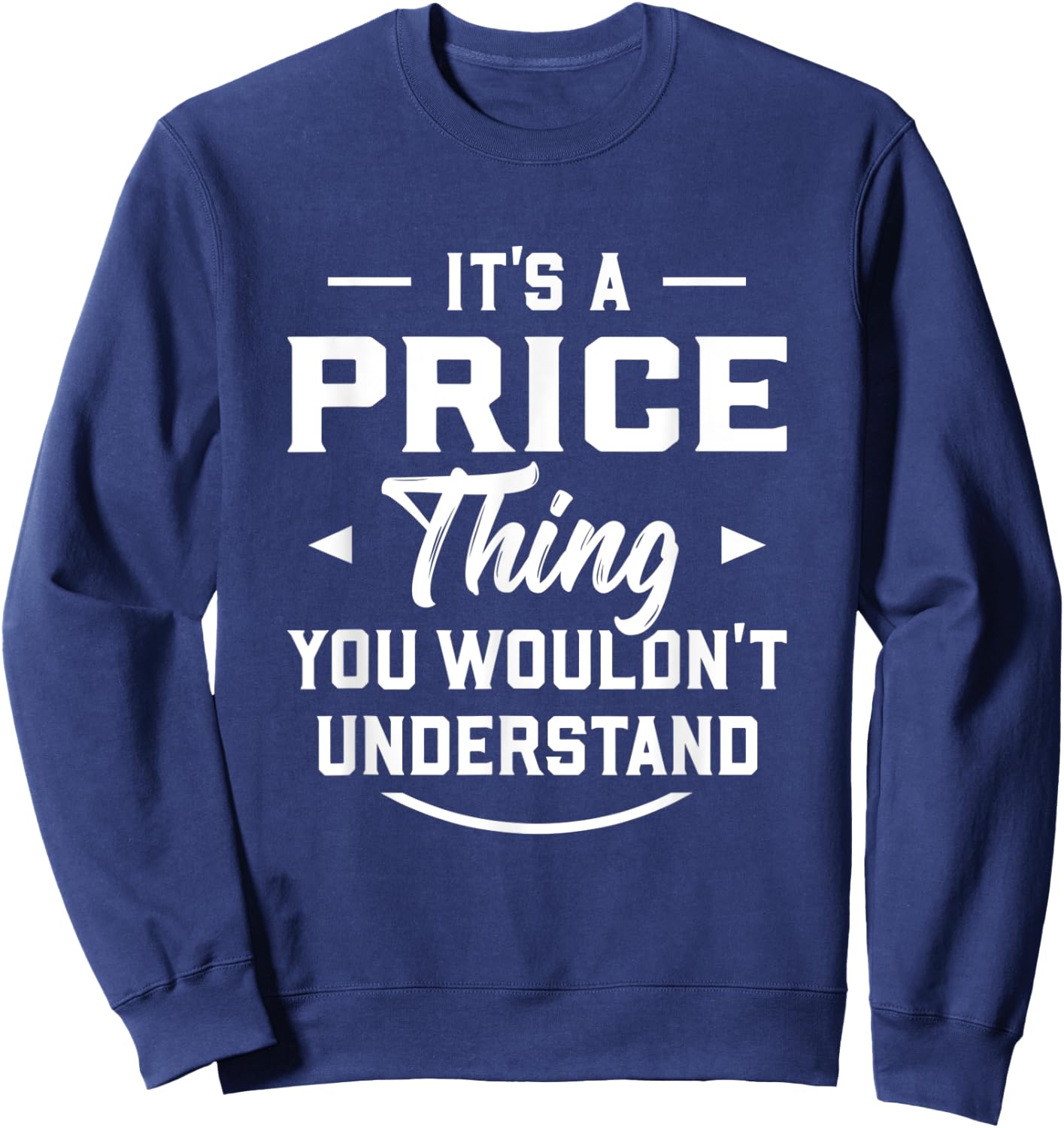 It's A Price Thing You Wouldn't Understand - Name Surname Sweatshirt - Sweatshirt | Navy