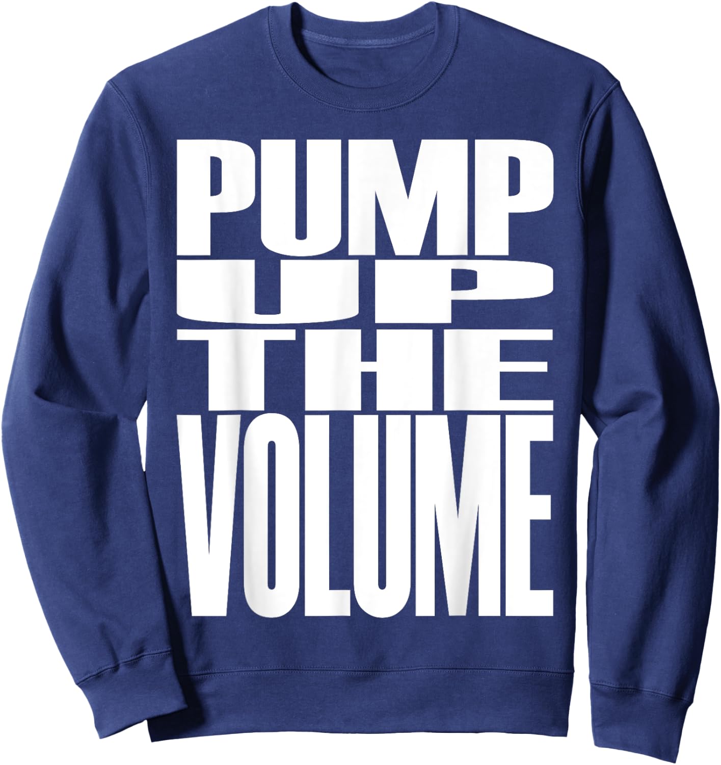 Big Print Slogan Pump Up The Volume Music Lover Rave Classic Sweatshirt - Sweatshirt | Navy