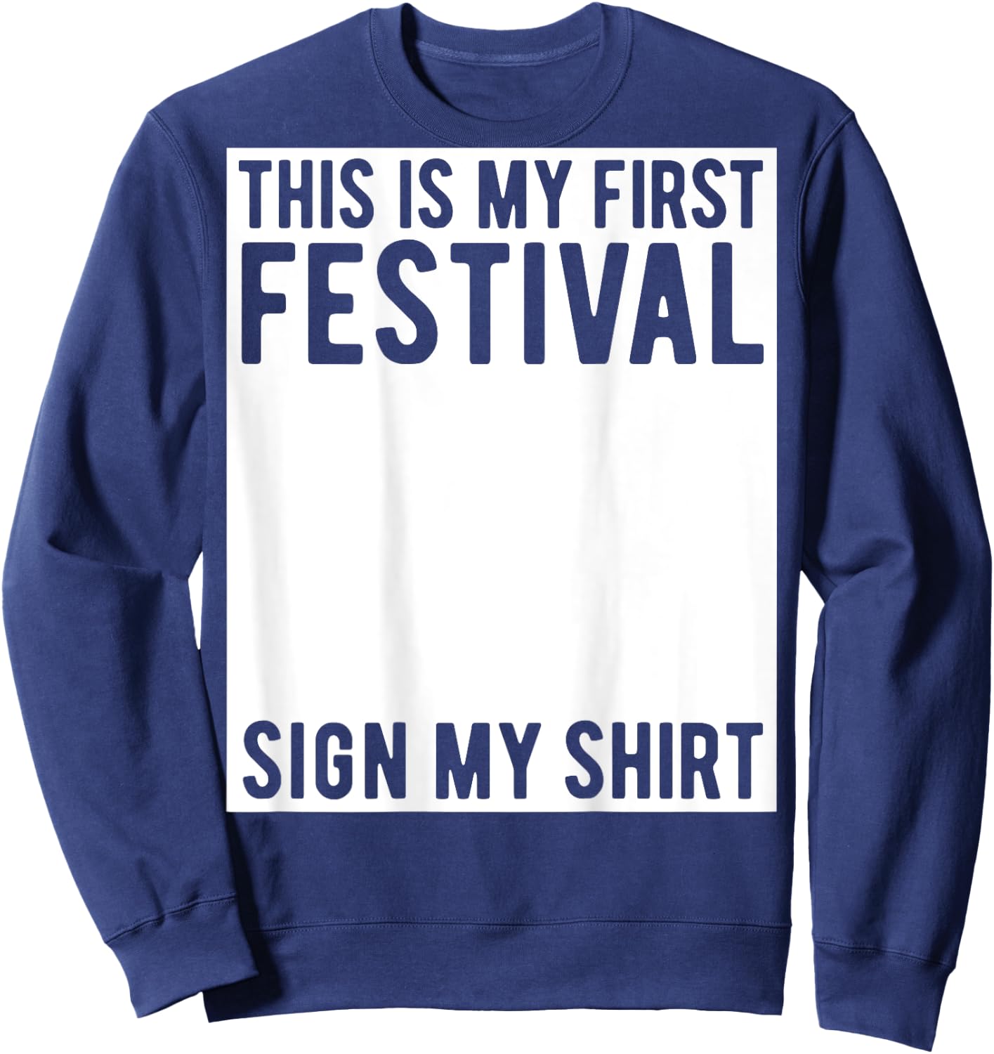 This Is My First Festival Sign My Shirt On The Back Music Sweatshirt - Sweatshirt | Navy