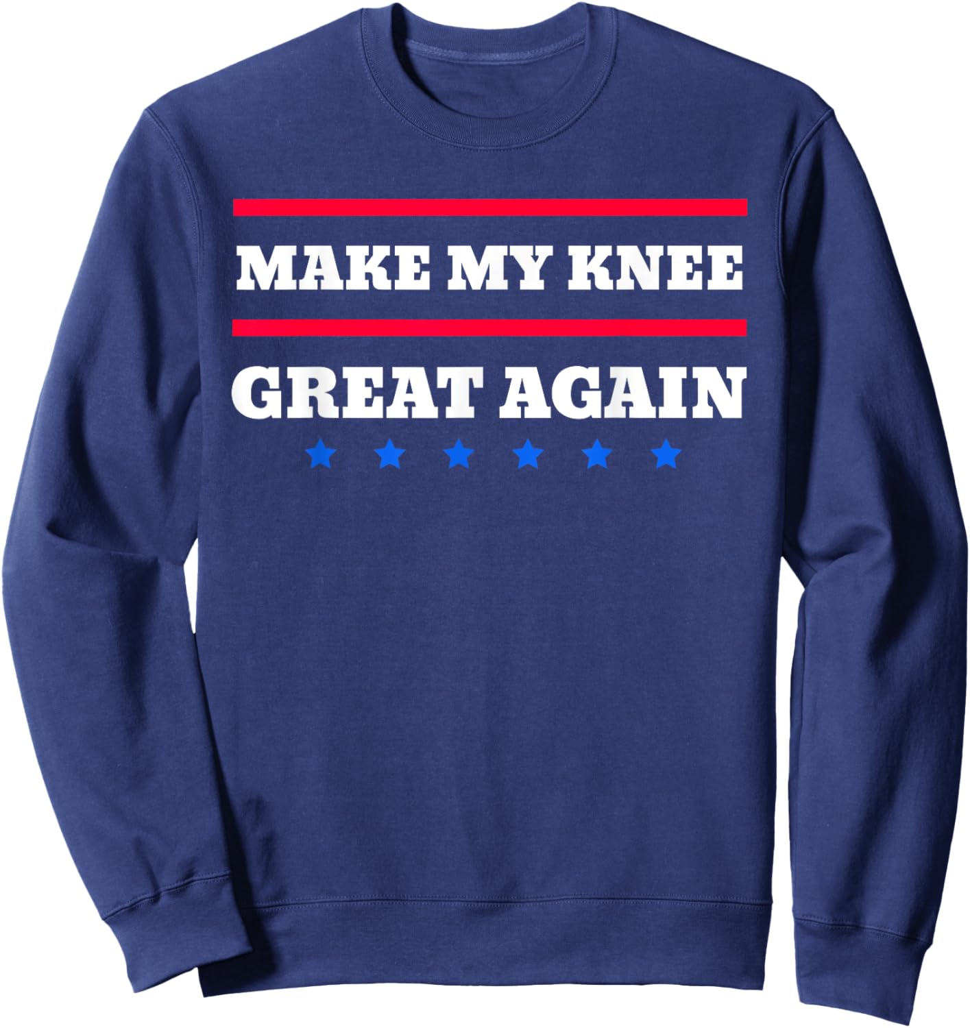 Make My Knee Great Again Funny Broken Knee Recovery Sweatshirt - Sweatshirt | Navy