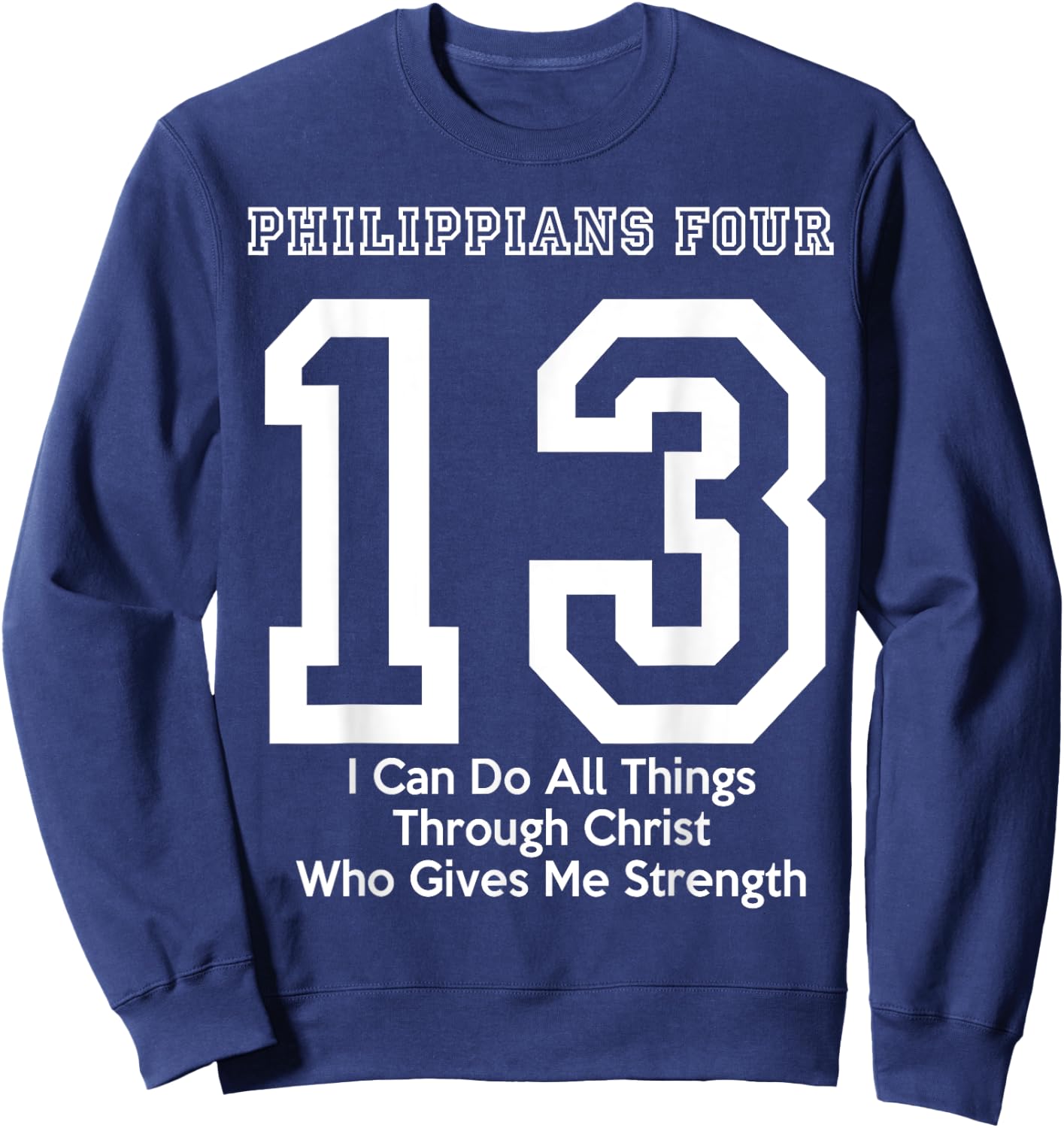 Philippians 4:13 Four 13 413 I Can Do All Jesus Christ Sweatshirt - Sweatshirt | Navy