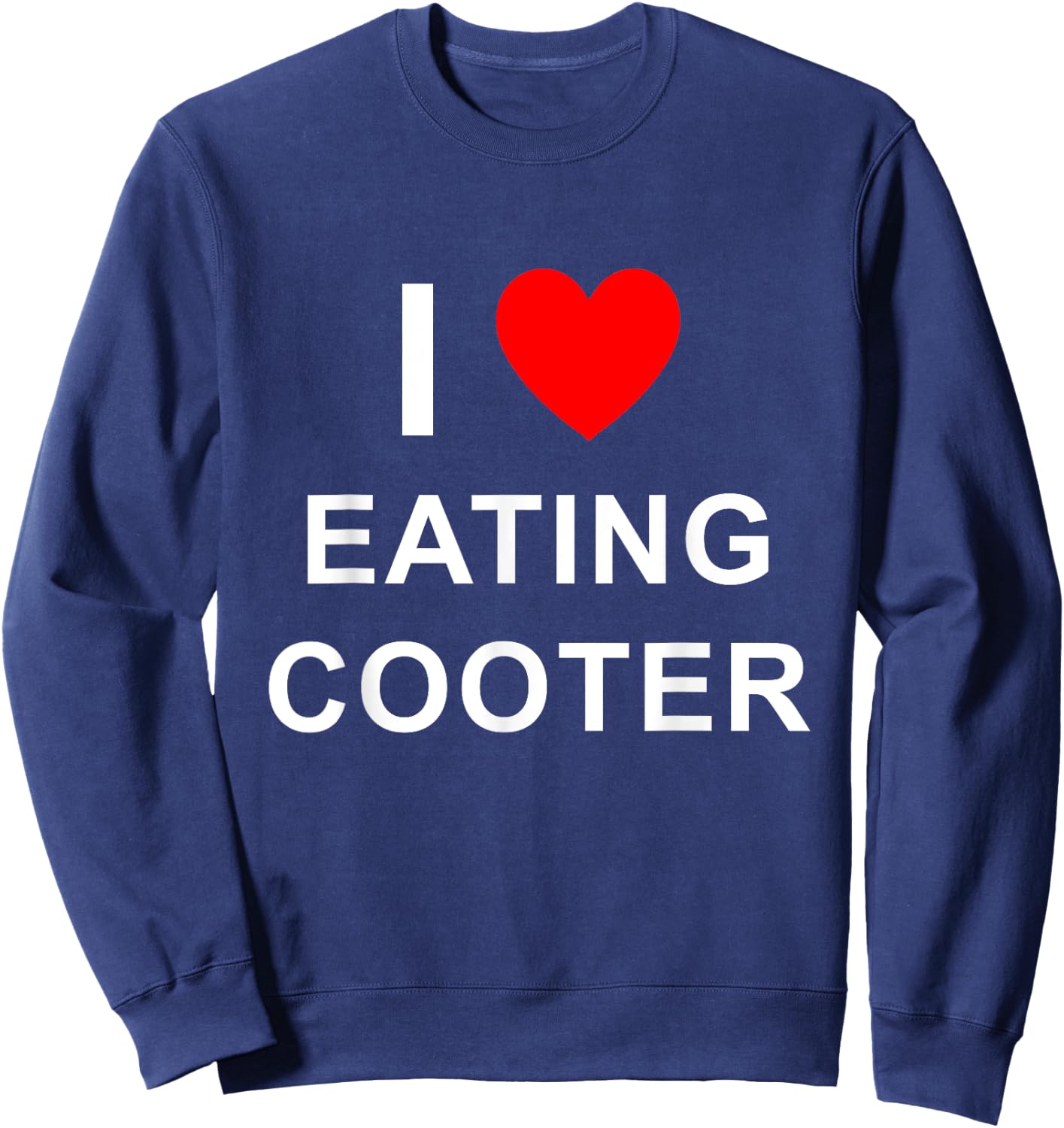 Funny I Love Eating Cooter Design Sweatshirt - Sweatshirt | Navy