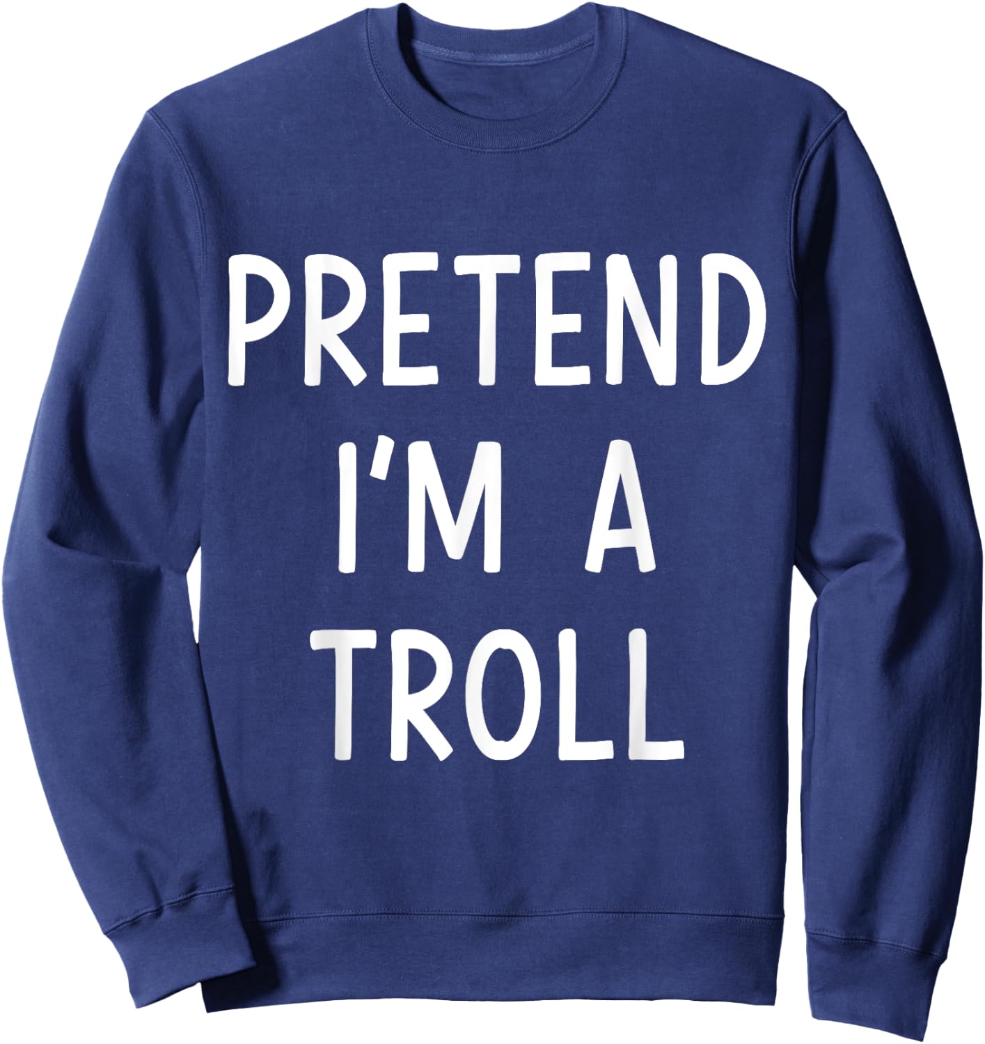 Pretend Im a Troll Easy Lazy Costume for Halloween Party Sweatshirt - Sweatshirt | Navy