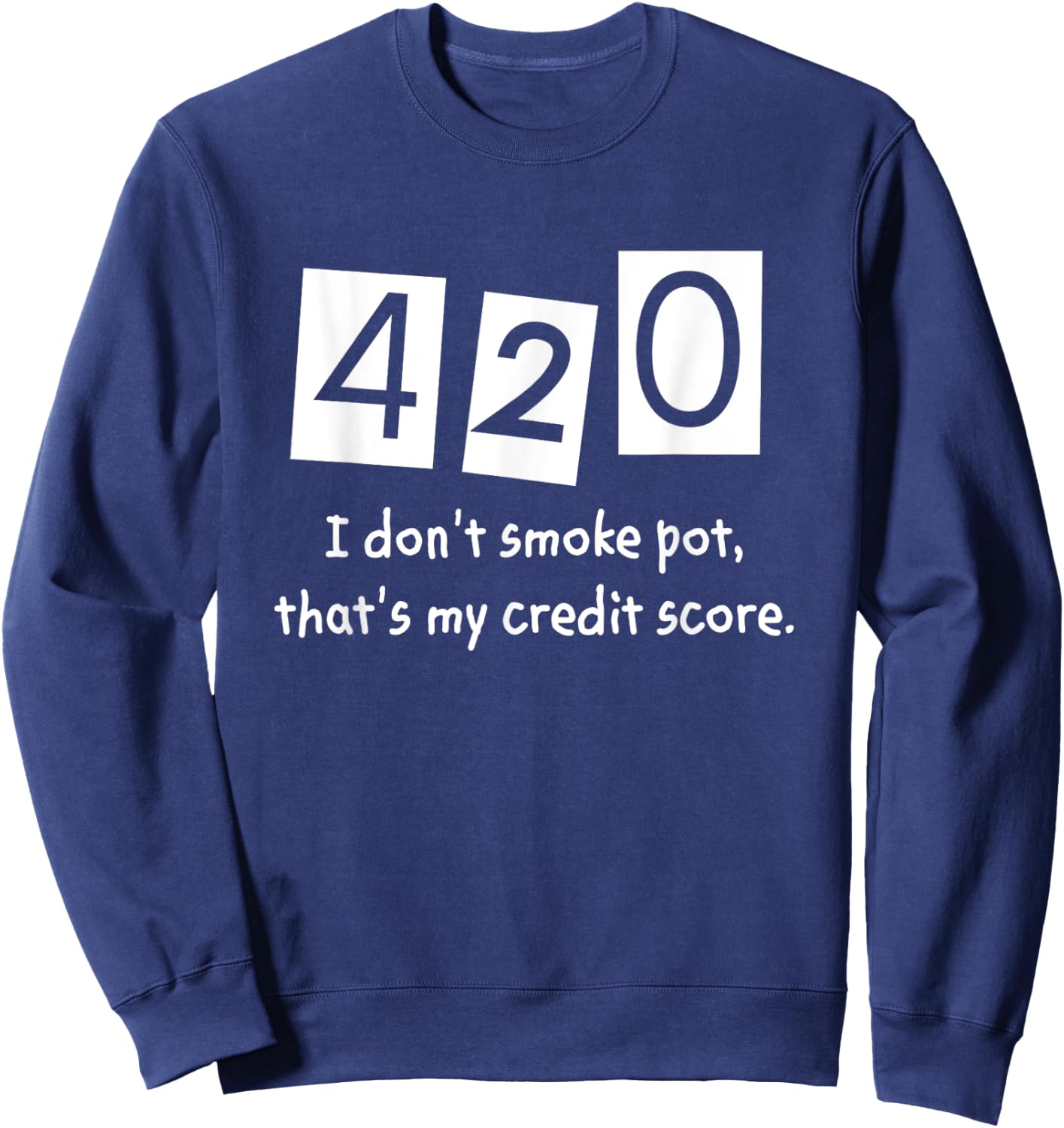 420 I Don't Smoke Pot Thats My Credit Score April Weed Day Sweatshirt - Sweatshirt | Navy