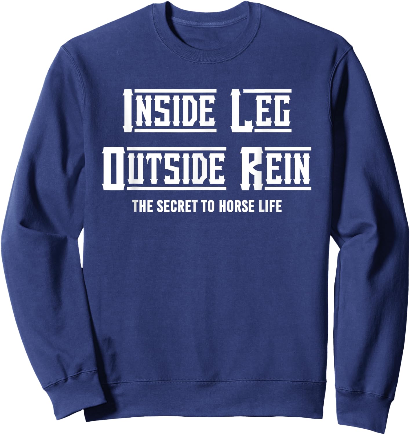 Secret To Horse Life Enthusiast, Inside Leg To Rein Dressage Sweatshirt - Sweatshirt | Navy