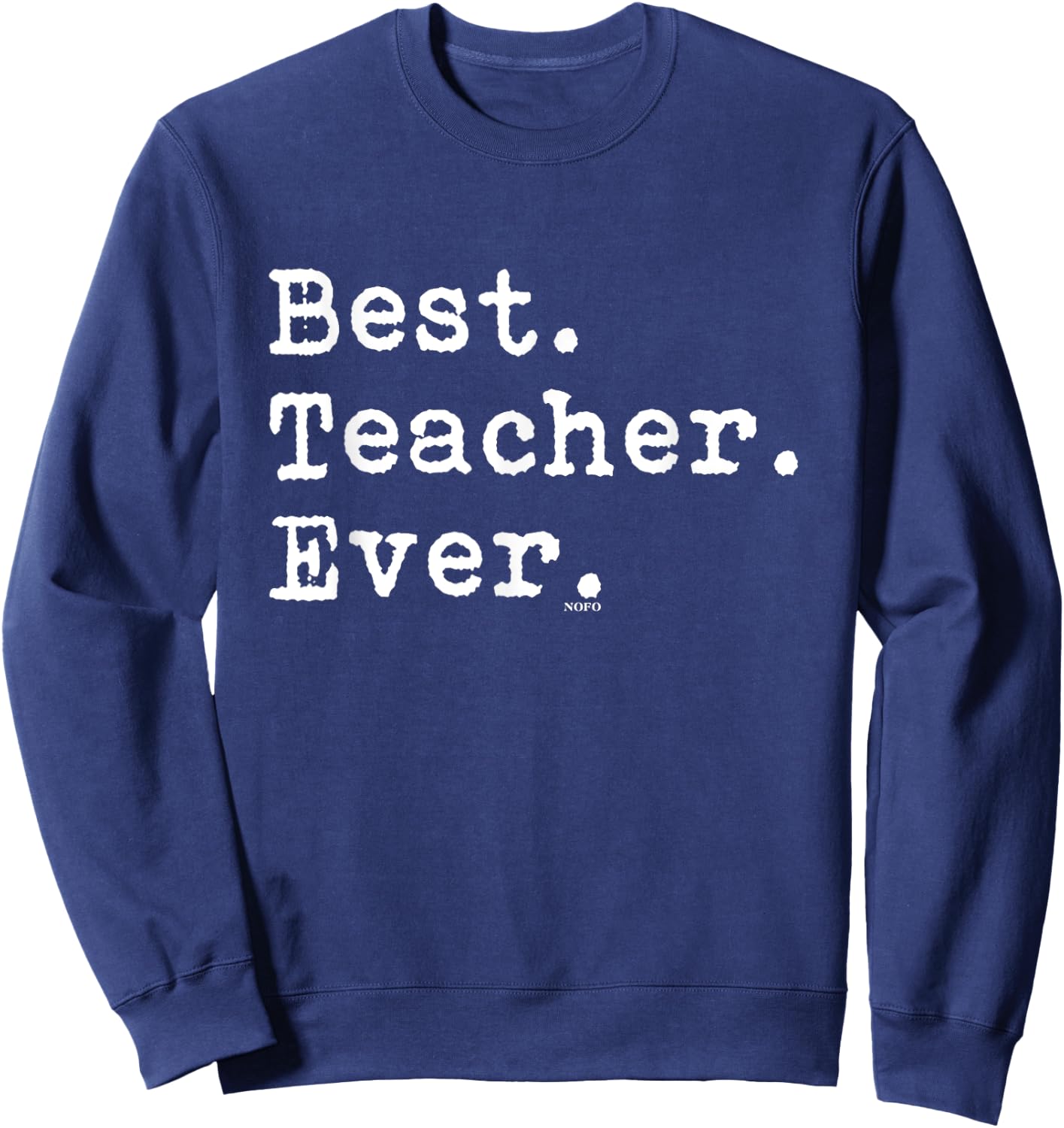 Best Teacher Ever, Best. Teacher. Ever. Women Sweatshirt - Sweatshirt | Navy