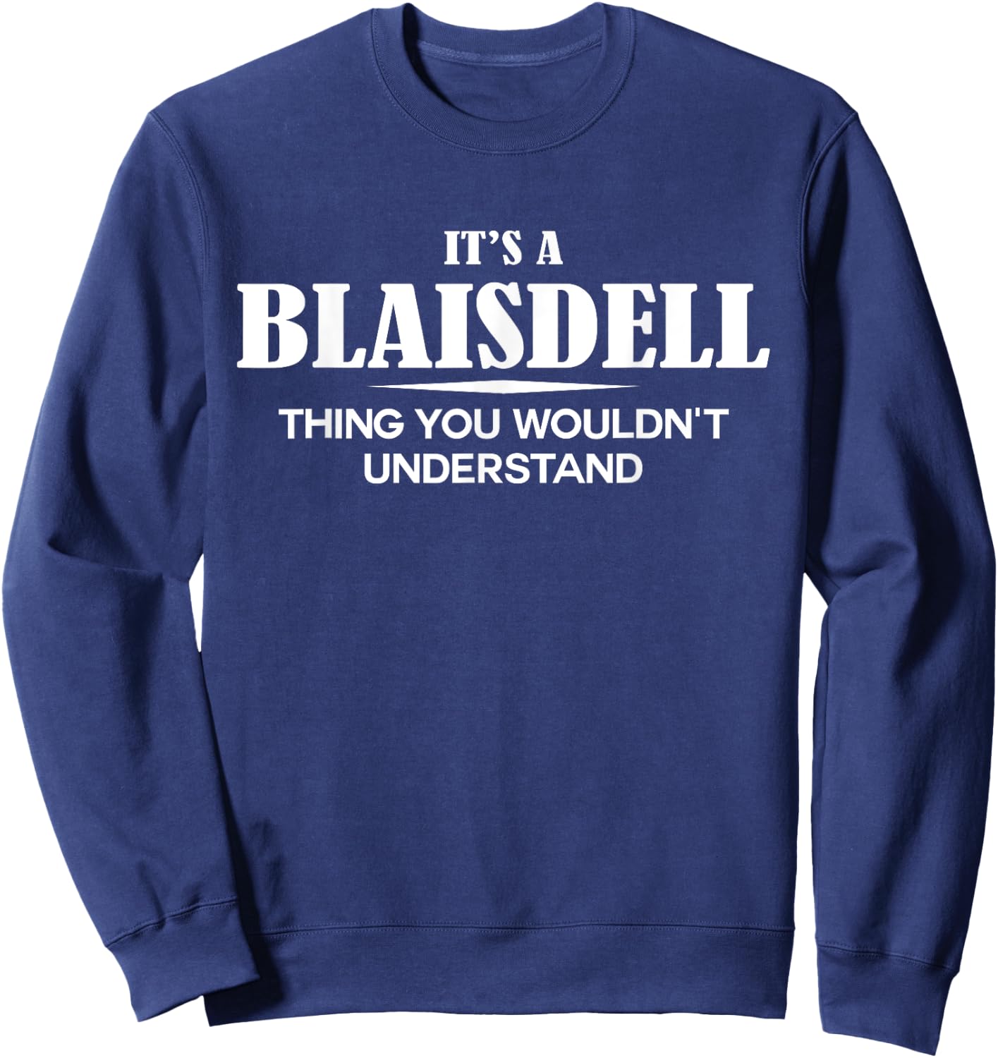 It's A BLAISDELL Thing You Wouldn't Understand Personalized Sweatshirt - Sweatshirt | Navy