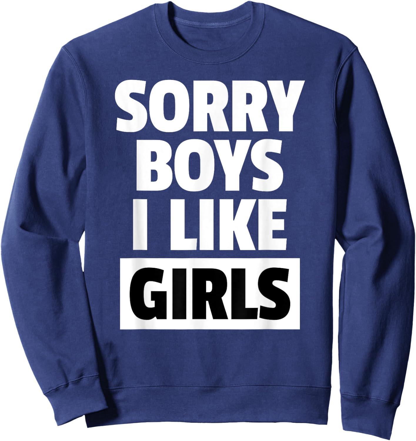 Sorry Boys I Like Girls Lesbian Pride Shirt Sweatshirt - Sweatshirt | Navy
