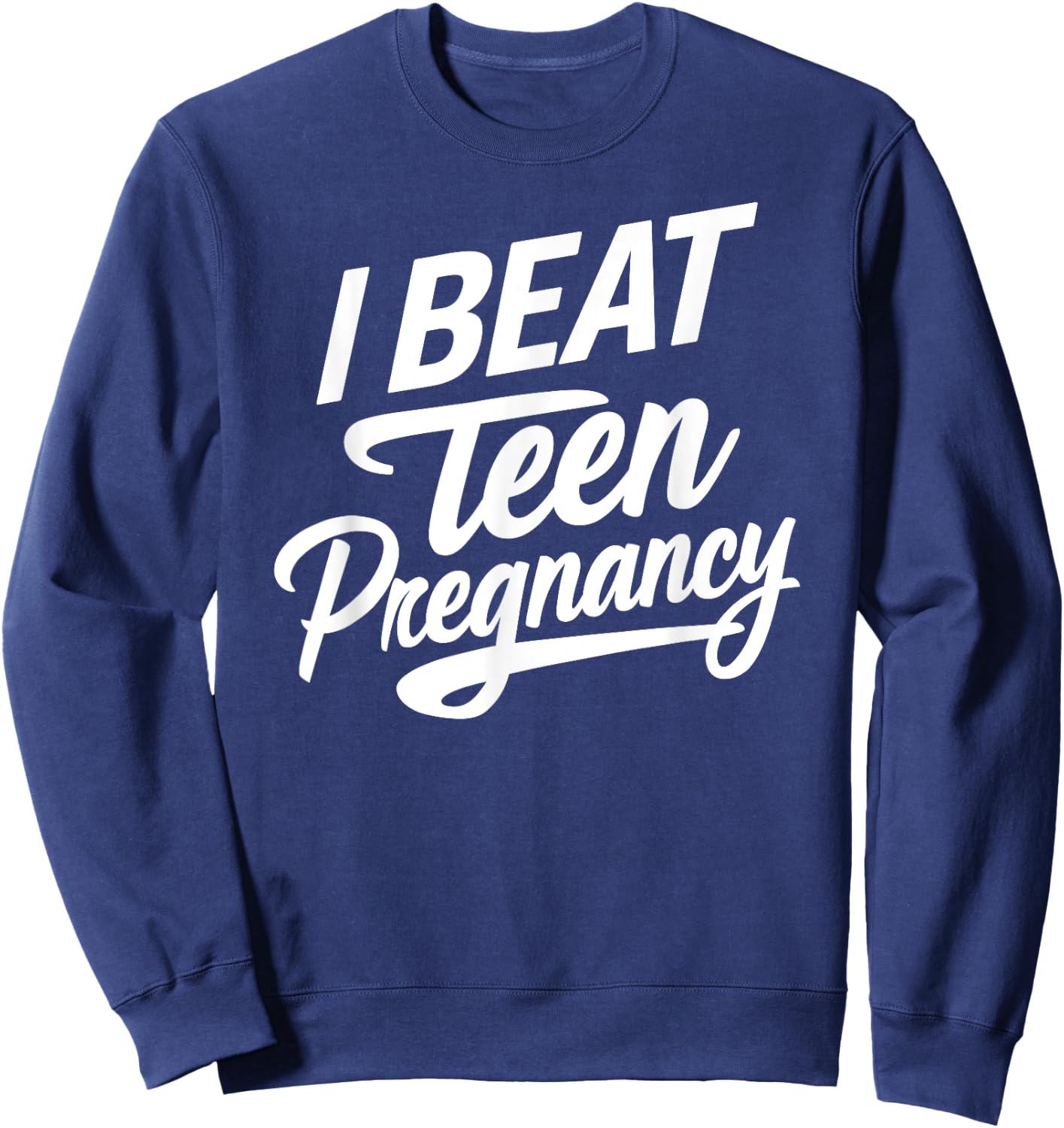 I Beat Teen Pregnancy Mother Mom Woman Pregnant Student Sweatshirt - Sweatshirt | Navy