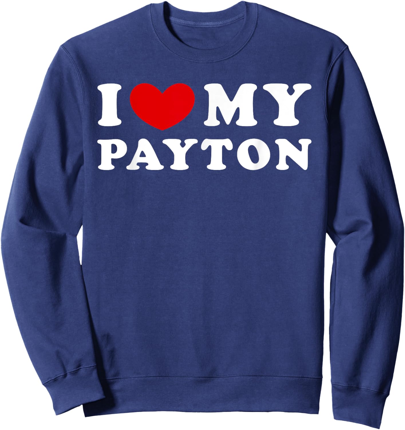 I Love My Payton, I Heart My Payton Sweatshirt - Sweatshirt | Navy