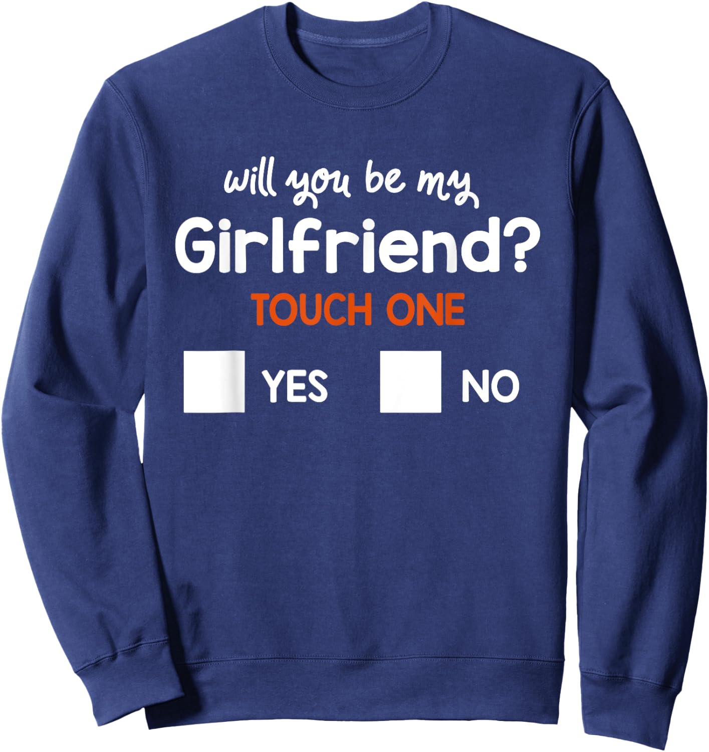 Funny Ask her Will You Be My Girlfriend great Gift Sweatshirt - Sweatshirt | Navy
