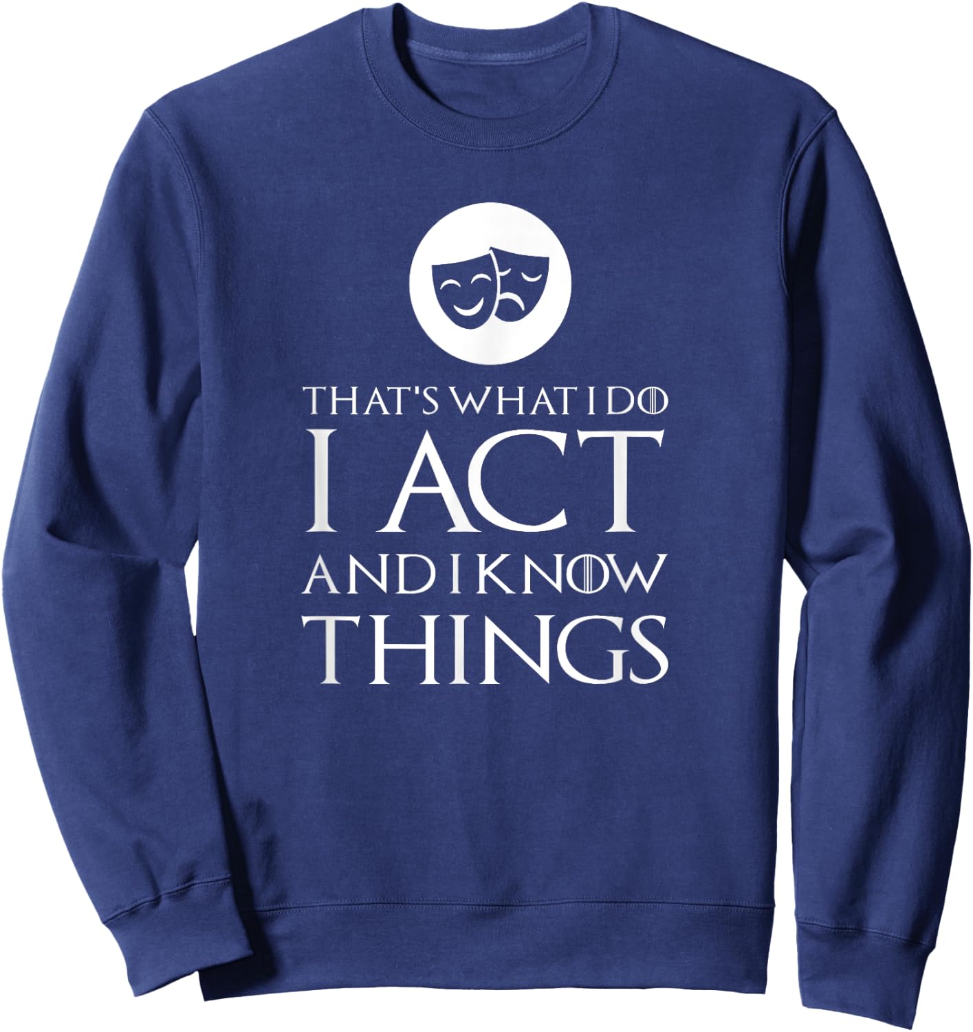 I Act Funny Acting Theatre T Shirt Gift Sweatshirt - Sweatshirt | Navy